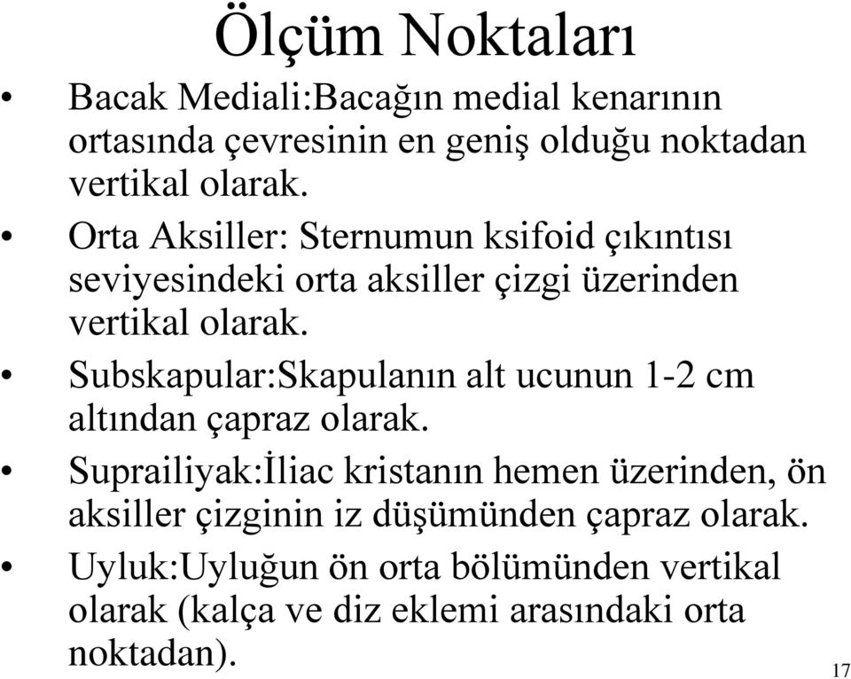 Subskapular:Skapulanın alt ucunun 1-2 cm altından çapraz olarak.