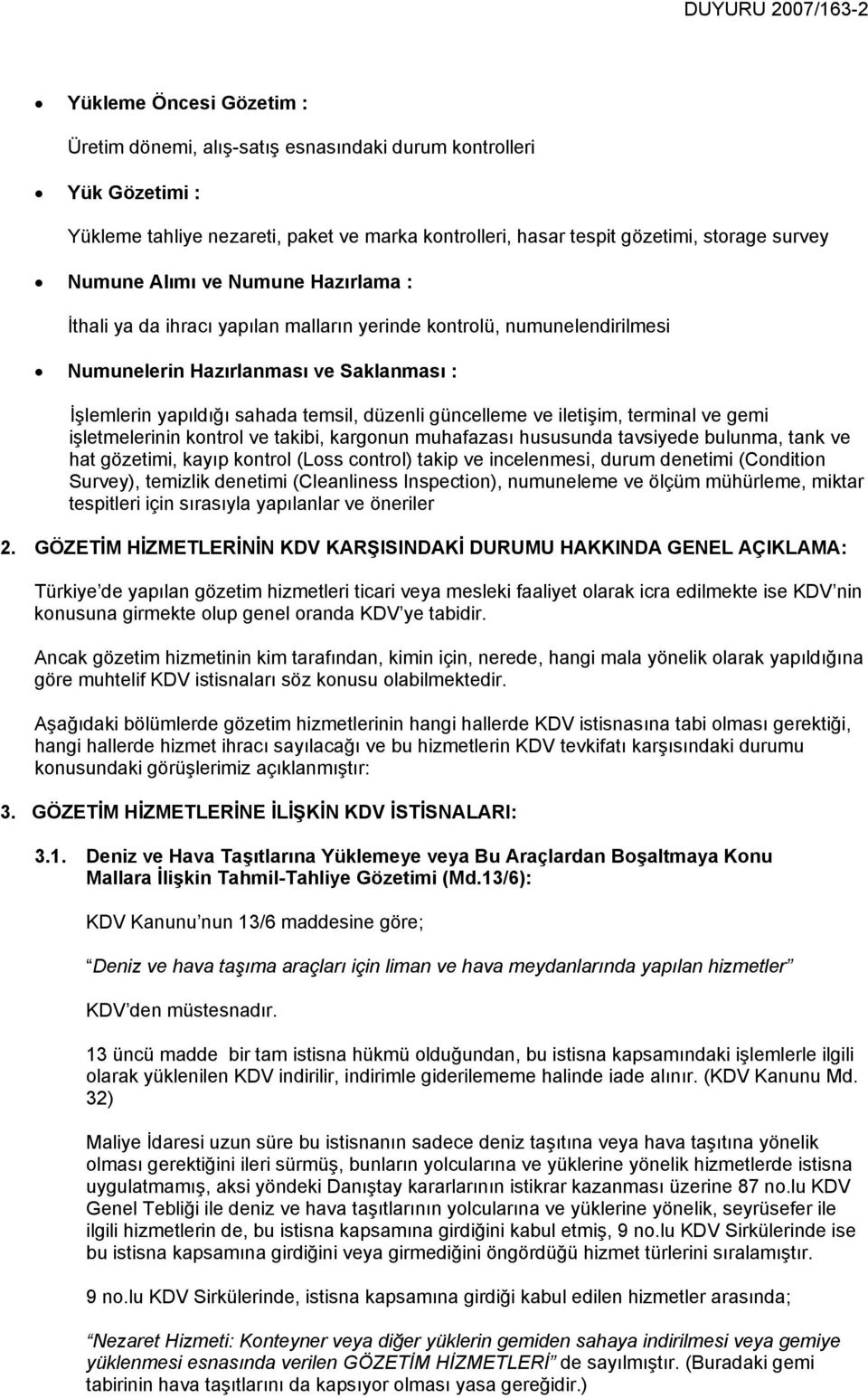 düzenli güncelleme ve iletişim, terminal ve gemi işletmelerinin kontrol ve takibi, kargonun muhafazası hususunda tavsiyede bulunma, tank ve hat gözetimi, kayıp kontrol (Loss control) takip ve