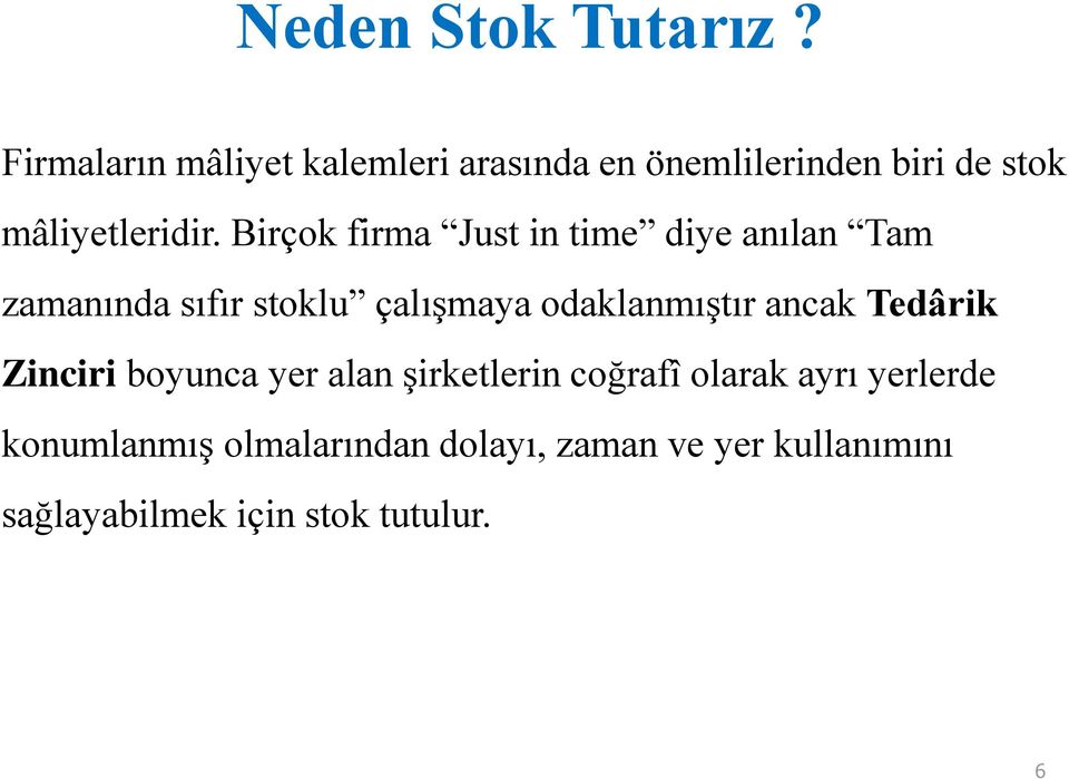 Birçok firma Just in time diye anılan Tam zamanında sıfır stoklu çalışmaya odaklanmıştır