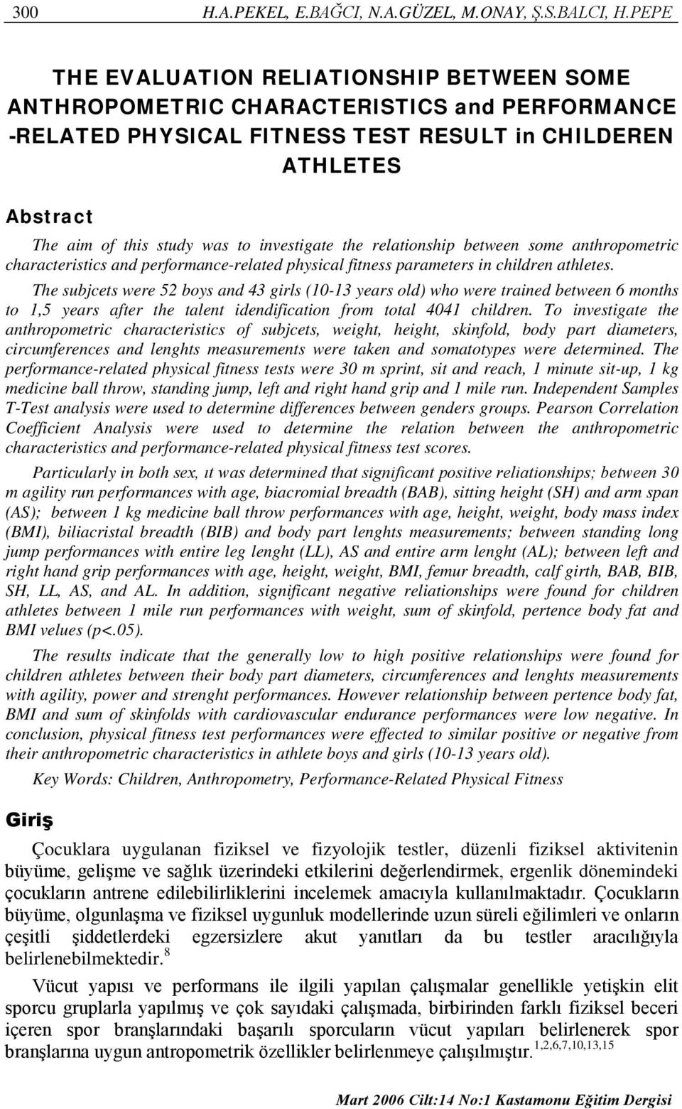 investigate the relationship between some anthropometric characteristics and performance-related physical fitness parameters in children athletes.