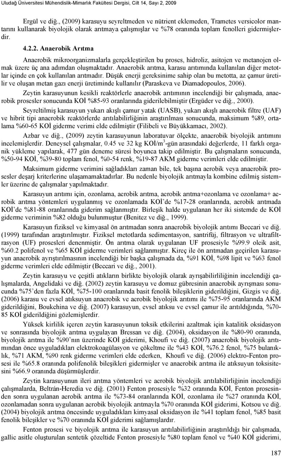 Anaerobik arıtma, karasu arıtımında kullanılan diğer metotlar içinde en çok kullanılan arıtmadır.