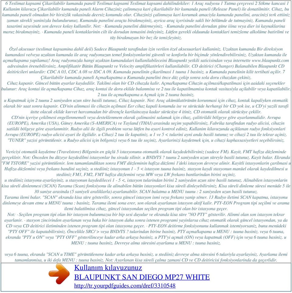 Cihazinizi çalinmaya kari korumak amaciyla kumanda panelini, aracinizi terk ettiiniz zaman sürekli yaninizda bulundurunuz.