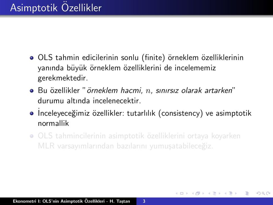 İnceleyeceğimiz özellikler: tutarlılık (consistency) ve asimptotik normallik OLS tahmincilerinin asimptotik özelliklerini