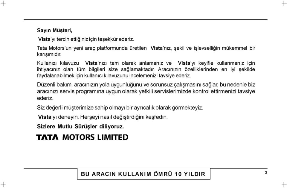 Aracınızın özelliklerinden en iyi şekilde faydalanabilmek için kullanıcı kılavuzunu incelemenizi tavsiye ederiz.