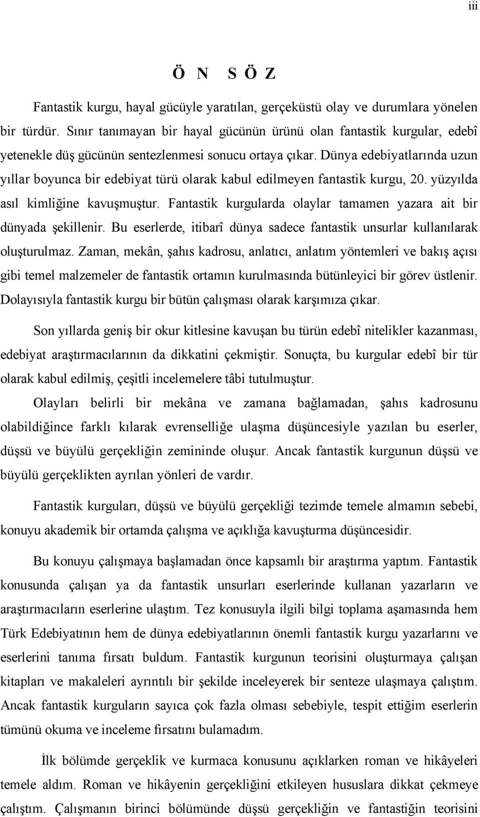 Dünya edebiyatlarında uzun yıllar boyunca bir edebiyat türü olarak kabul edilmeyen fantastik kurgu, 20. yüzyılda asıl kimliğine kavuşmuştur.