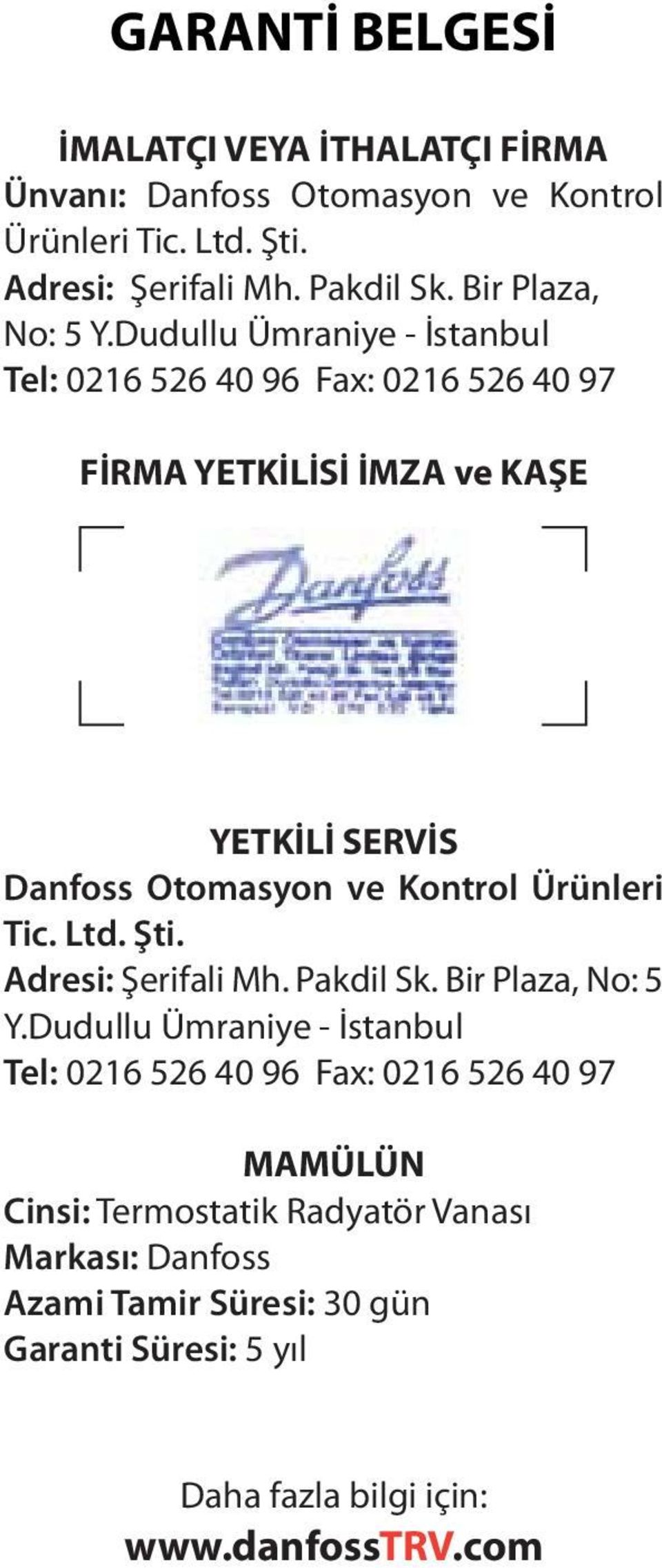 Dudullu Ümraniye - İstanbul Tel: 0216 526 40 96 Fax: 0216 526 40 97 FİRMA YETKİLİSİ İMZA ve KAŞE YETKİLİ SERVİS Danfoss Otomasyon ve Kontrol