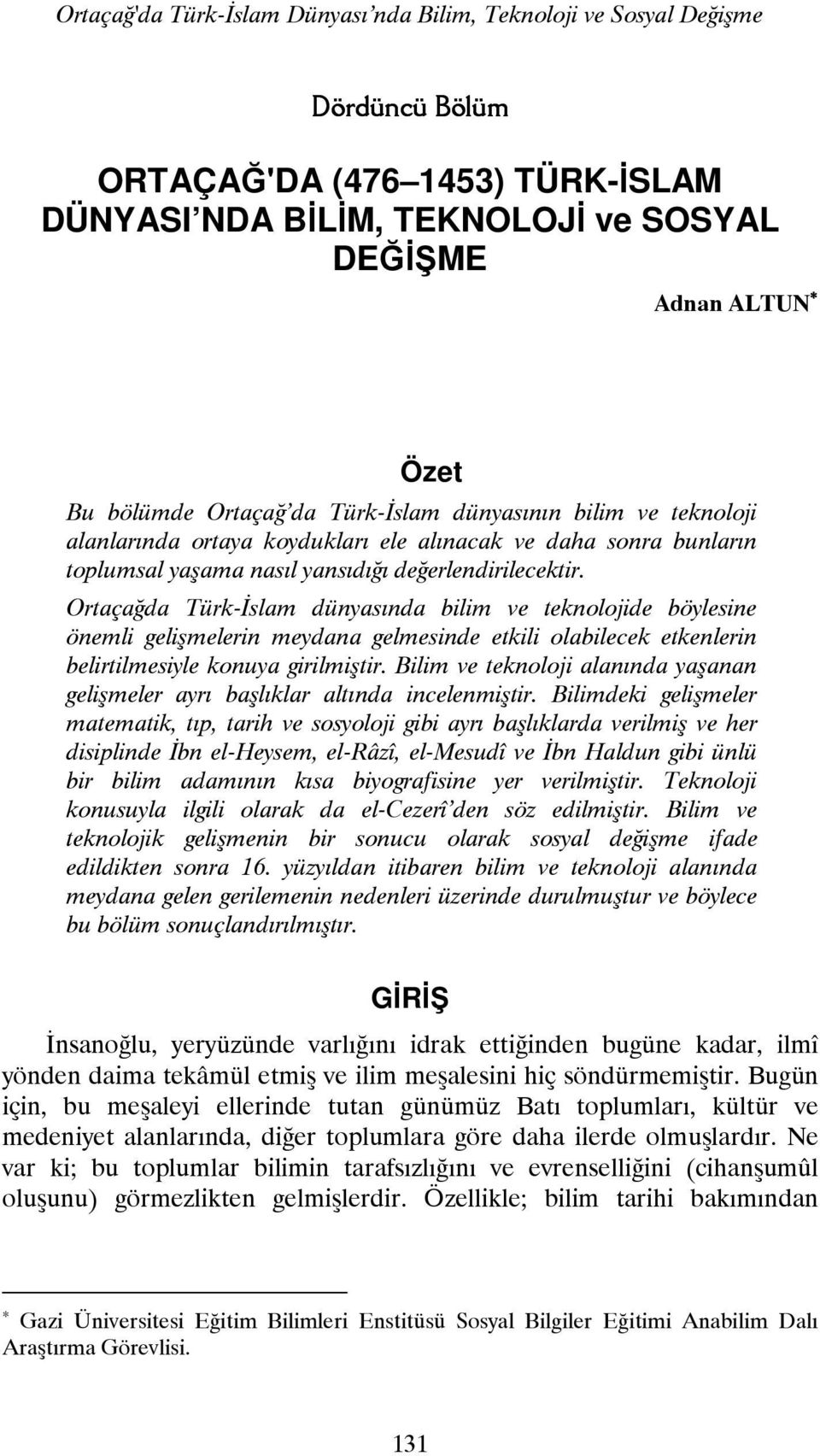 Ortaçağda Türk-İslam dünyasında bilim ve teknolojide böylesine önemli gelişmelerin meydana gelmesinde etkili olabilecek etkenlerin belirtilmesiyle konuya girilmiştir.