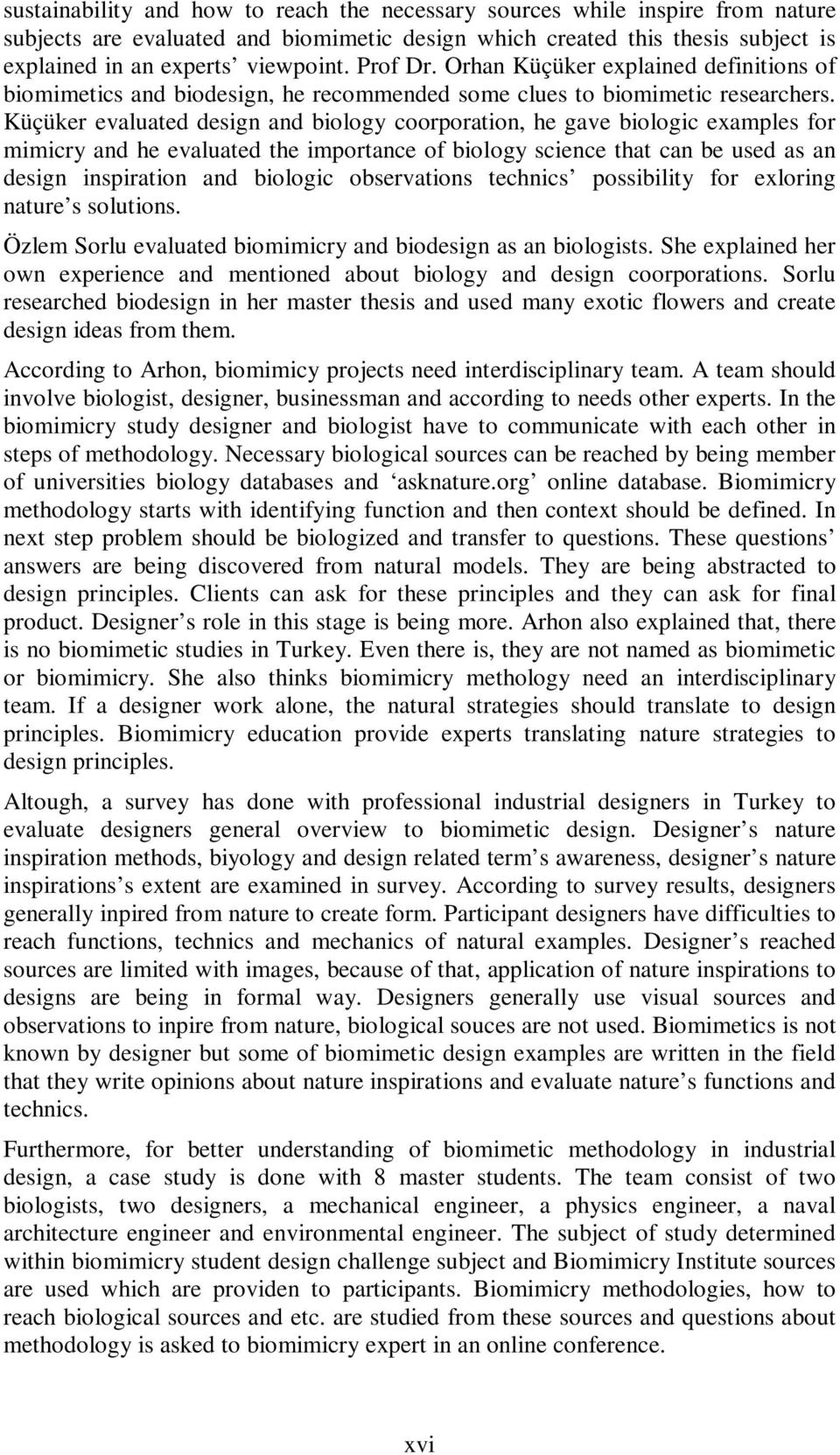 Küçüker evaluated design and biology coorporation, he gave biologic examples for mimicry and he evaluated the importance of biology science that can be used as an design inspiration and biologic