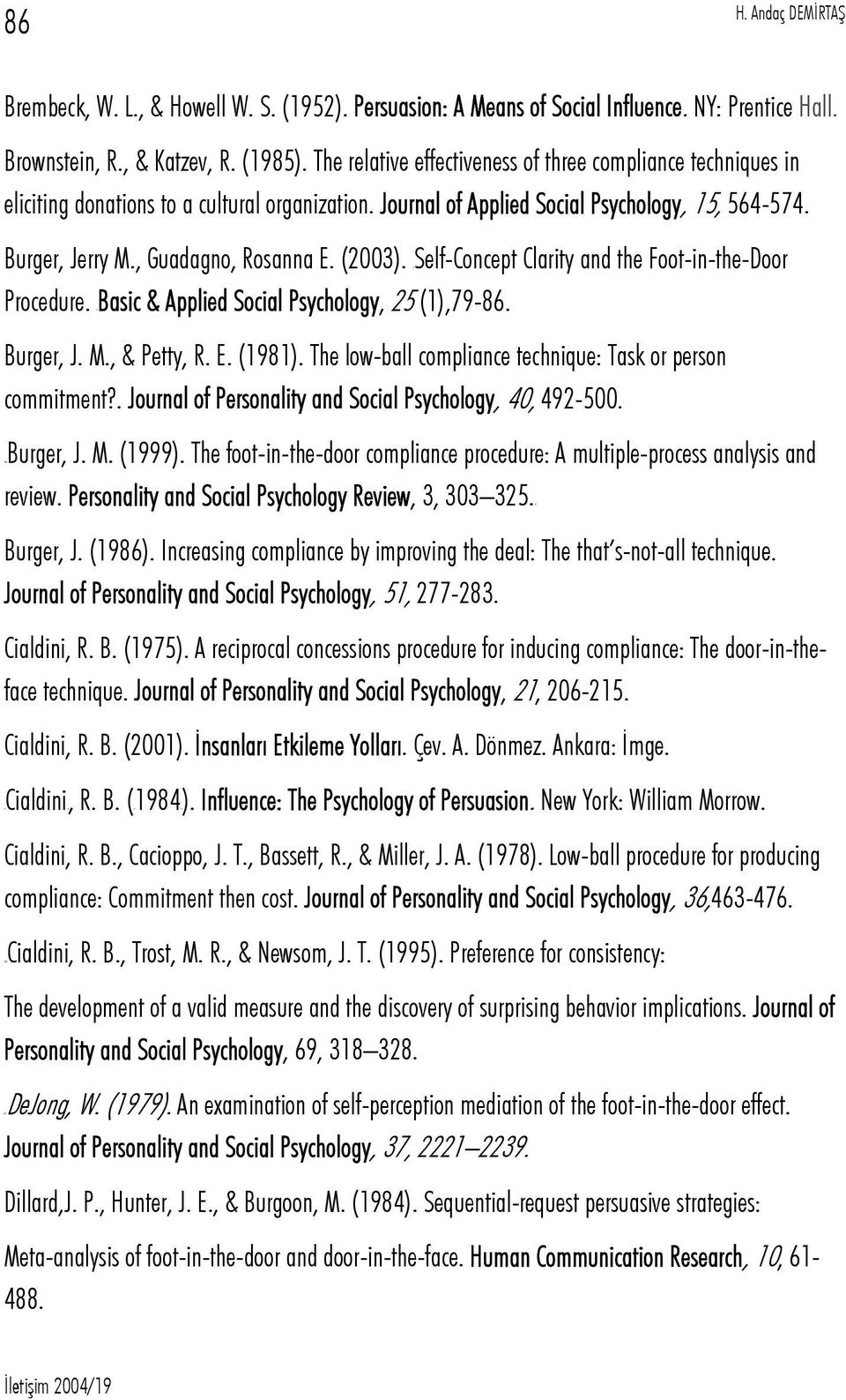 (2003). TSelf-Concept Clarity and the Foot-in-the-Door Procedure. TBasic & Applied Social Psychology, 25 (1),79-86. Burger, J. M., & Petty, R. E. (1981).