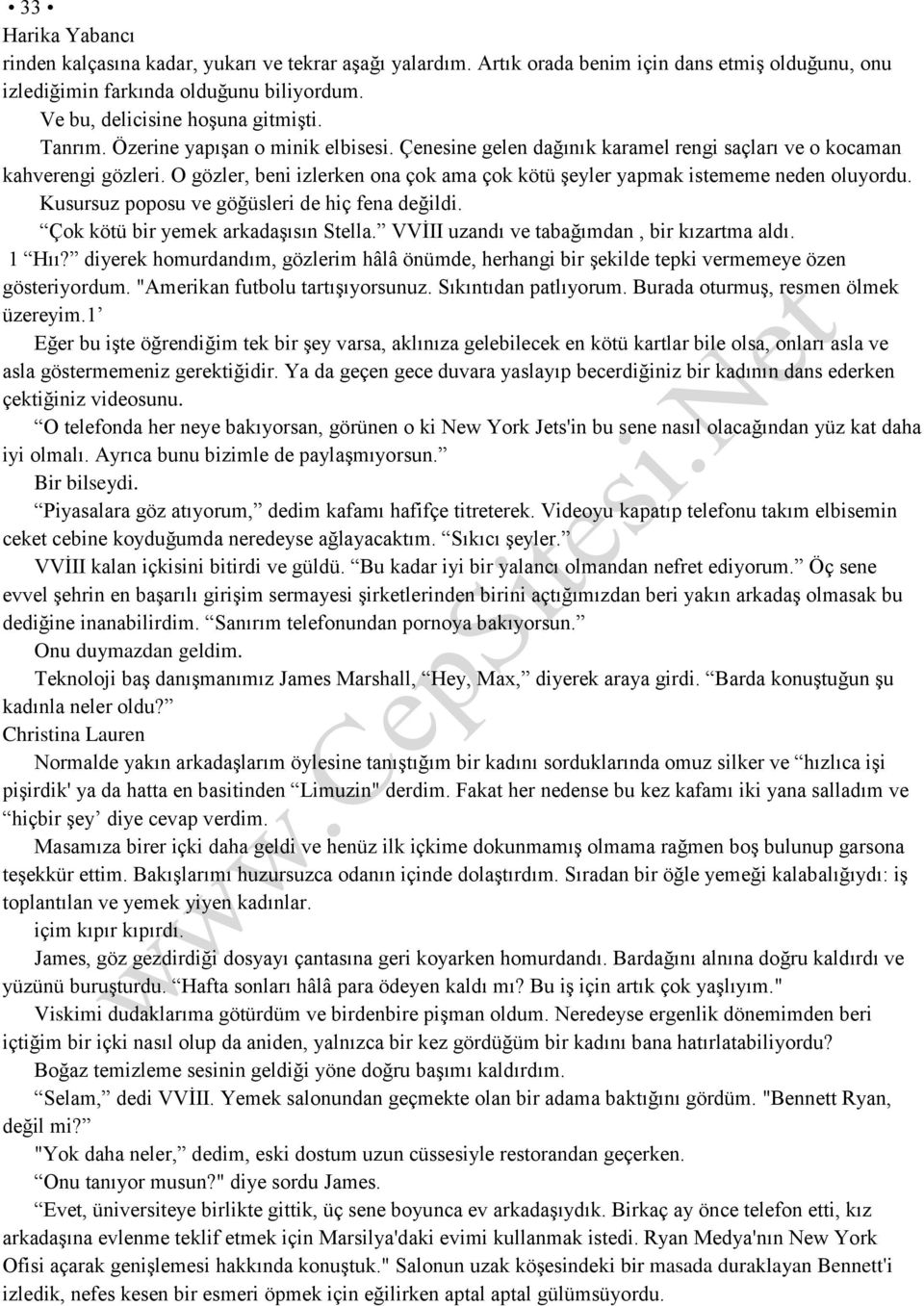 O gözler, beni izlerken ona çok ama çok kötü şeyler yapmak istememe neden oluyordu. Kusursuz poposu ve göğüsleri de hiç fena değildi. Çok kötü bir yemek arkadaşısın Stella.