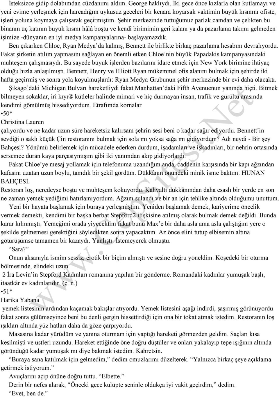 Şehir merkezinde tuttuğumuz parlak camdan ve çelikten bu binanın üç katının büyük kısmı hâlâ boştu ve kendi birimimin geri kalanı ya da pazarlama takımı gelmeden işimize -dünyanın en iyi medya