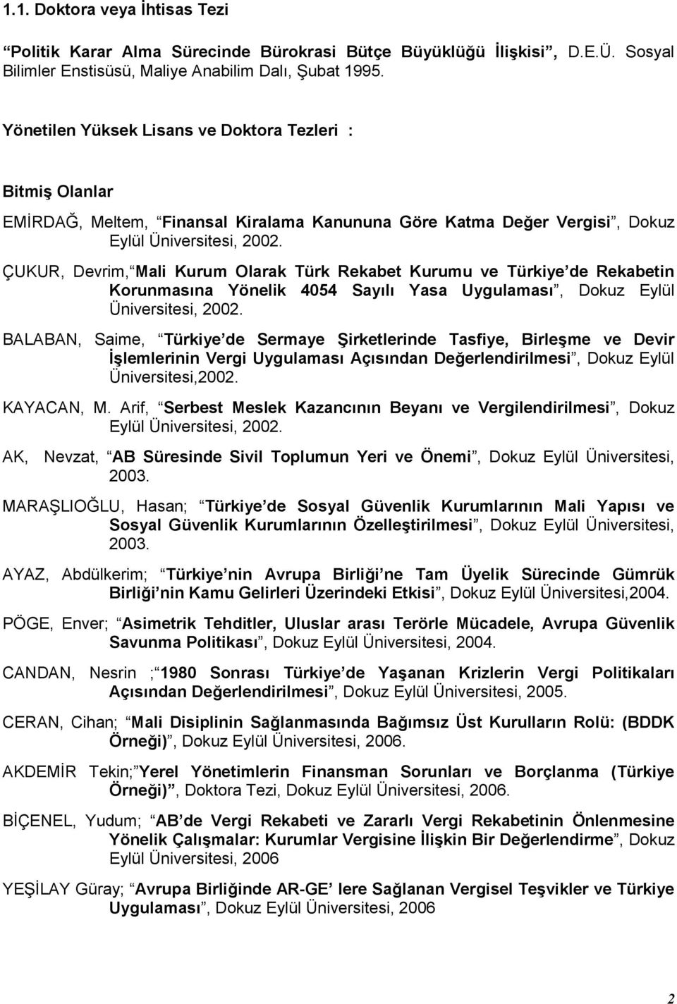 ÇUKUR, Devrim, Mali Kurum Olarak Türk Rekabet Kurumu ve Türkiye de Rekabetin Korunmasna Yönelik 4054 Sayl Yasa Uygulamas, Dokuz Eylül Üniversitesi, 2002.