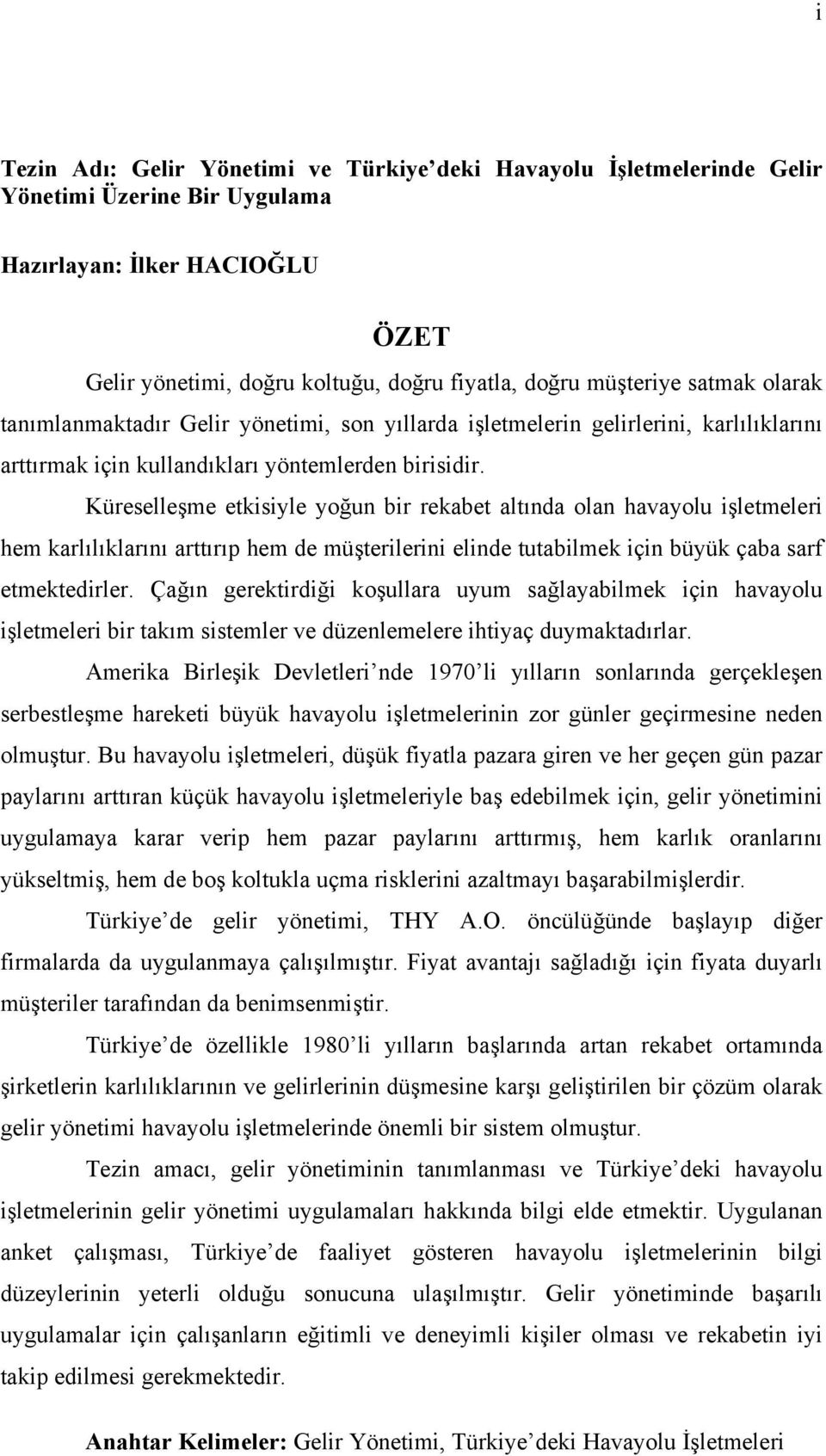 Küreselleşme etkisiyle yoğun bir rekabet altında olan havayolu işletmeleri hem karlılıklarını arttırıp hem de müşterilerini elinde tutabilmek için büyük çaba sarf etmektedirler.