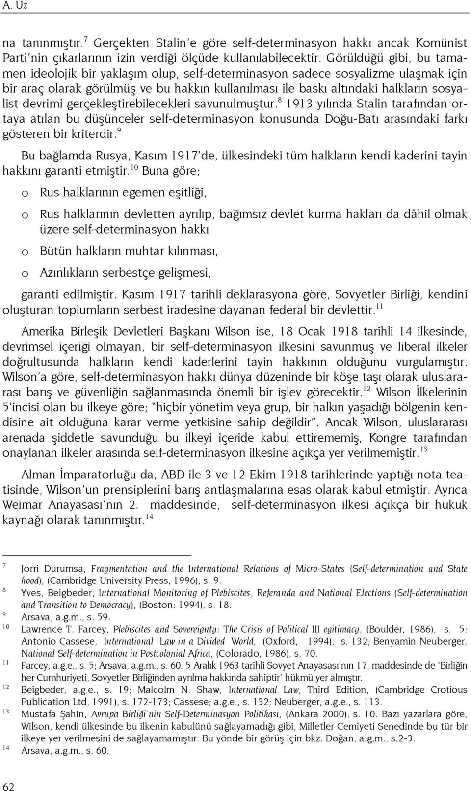 devrimi gerçekleştirebilecekleri savunulmuştur. 8 1913 yılında Stalin tarafından ortaya atılan bu düşünceler self-determinasyon konusunda Doğu-Batı arasındaki farkı gösteren bir kriterdir.