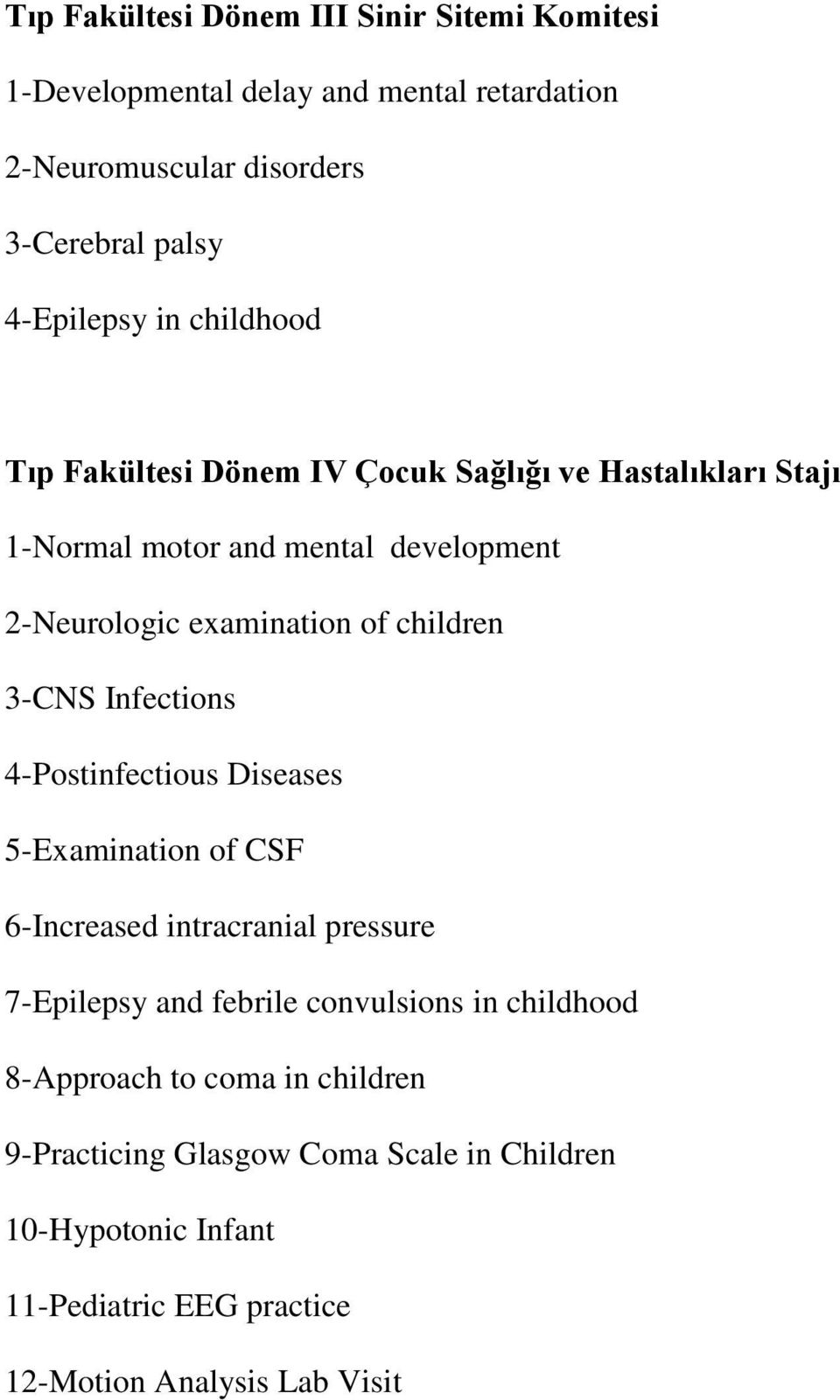 3-CNS Infections 4-Postinfectious Diseases 5-Examination of CSF 6-Increased intracranial pressure 7-Epilepsy and febrile convulsions in childhood