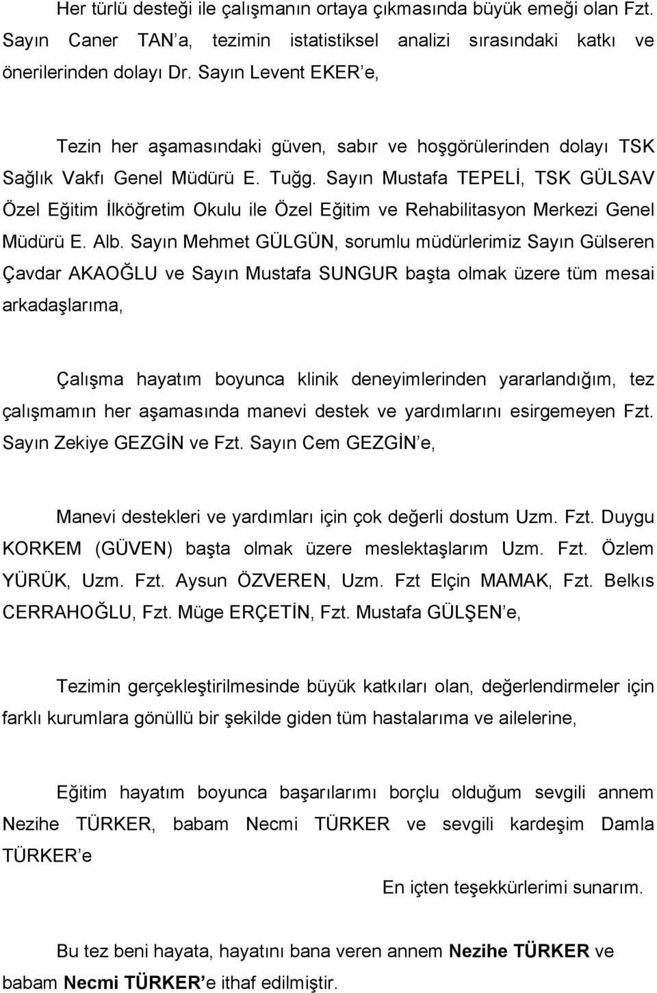 Sayın Mustafa TEPELİ, TSK GÜLSAV Özel Eğitim İlköğretim Okulu ile Özel Eğitim ve Rehabilitasyon Merkezi Genel Müdürü E. Alb.