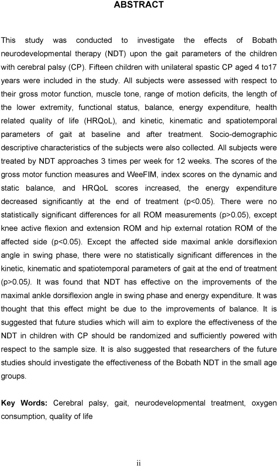 All subjects were assessed with respect to their gross motor function, muscle tone, range of motion deficits, the length of the lower extremity, functional status, balance, energy expenditure, health