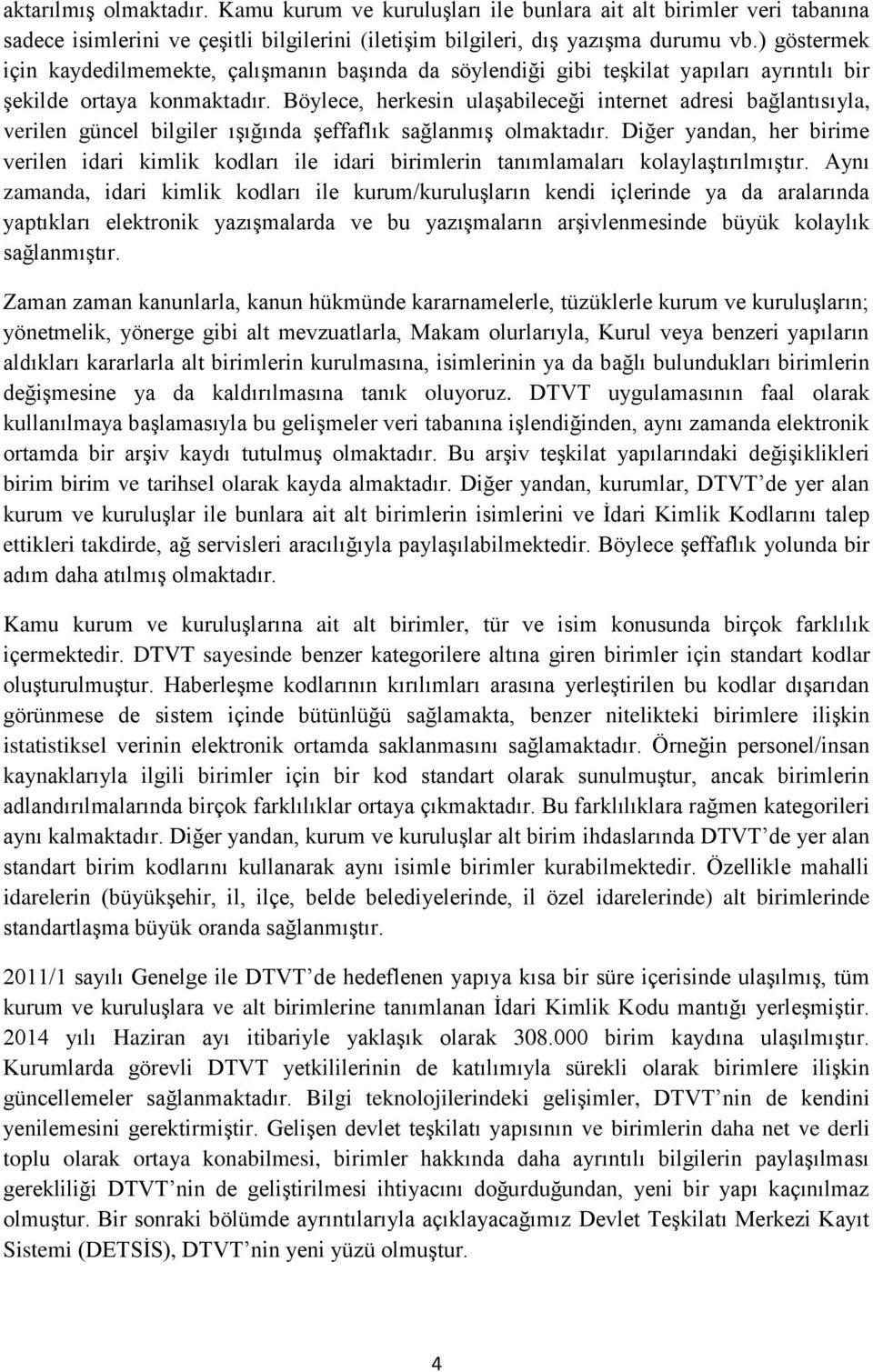 Böylece, herkesin ulaşabileceği internet adresi bağlantısıyla, verilen güncel bilgiler ışığında şeffaflık sağlanmış olmaktadır.