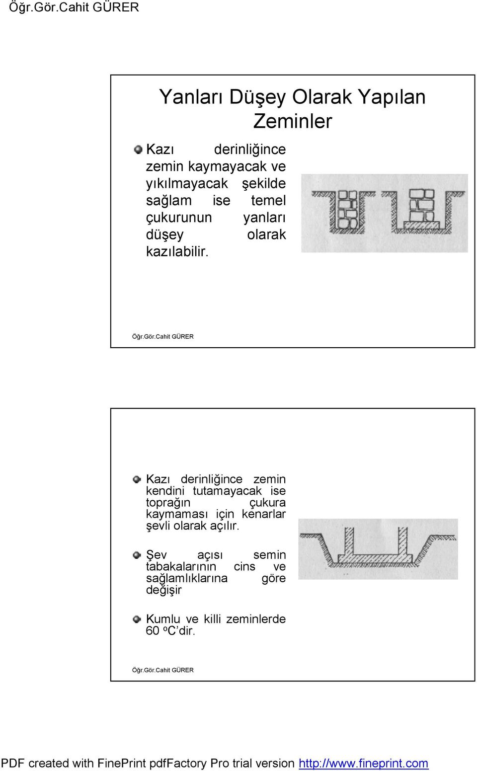 Kazı derinliğince zemin kendini tutamayacak ise toprağın çukura kaymaması için kenarlar