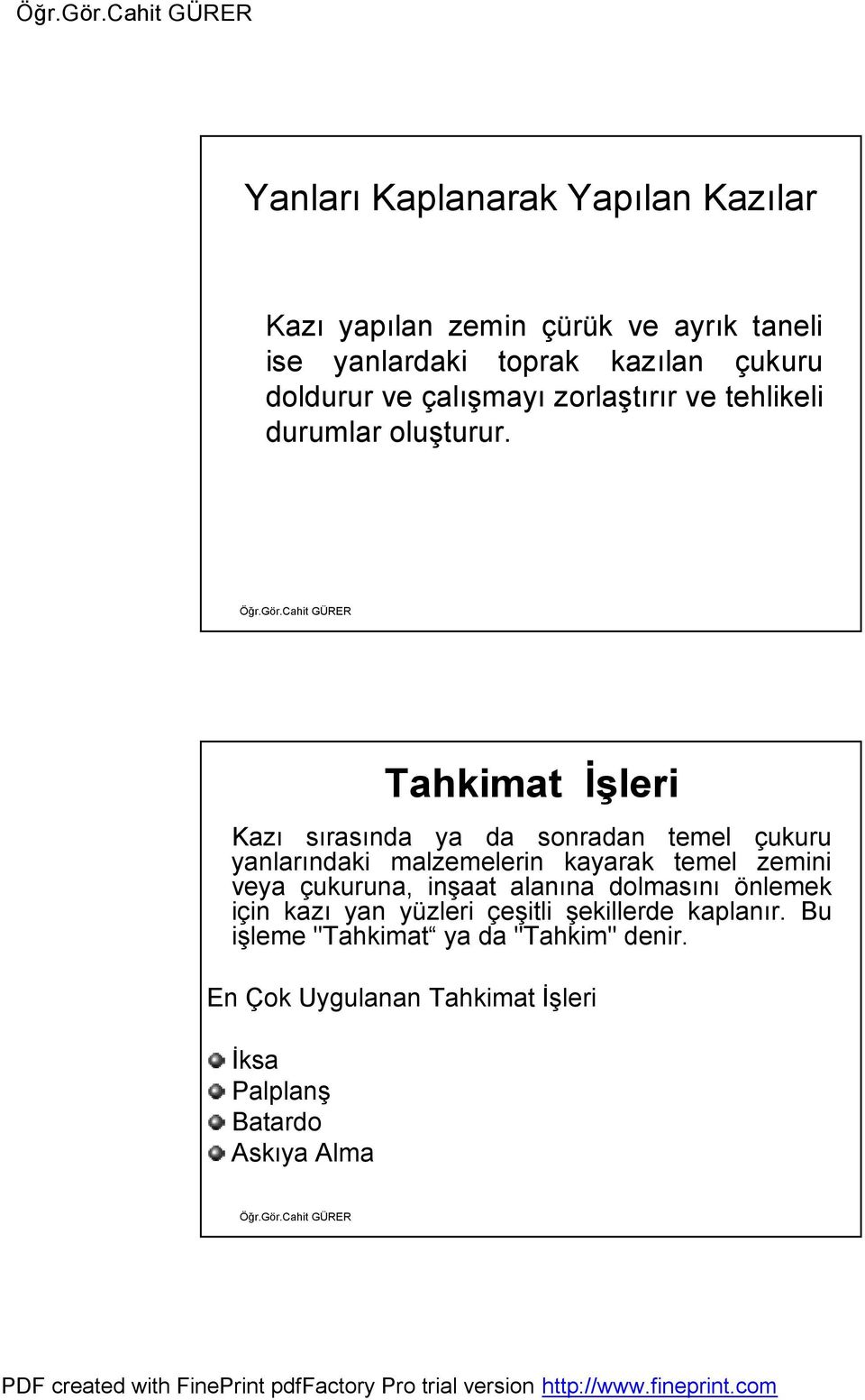 Tahkimat İşleri Kazı sırasında ya da sonradan temel çukuru yanlarındaki malzemelerin kayarak temel zemini veya çukuruna,