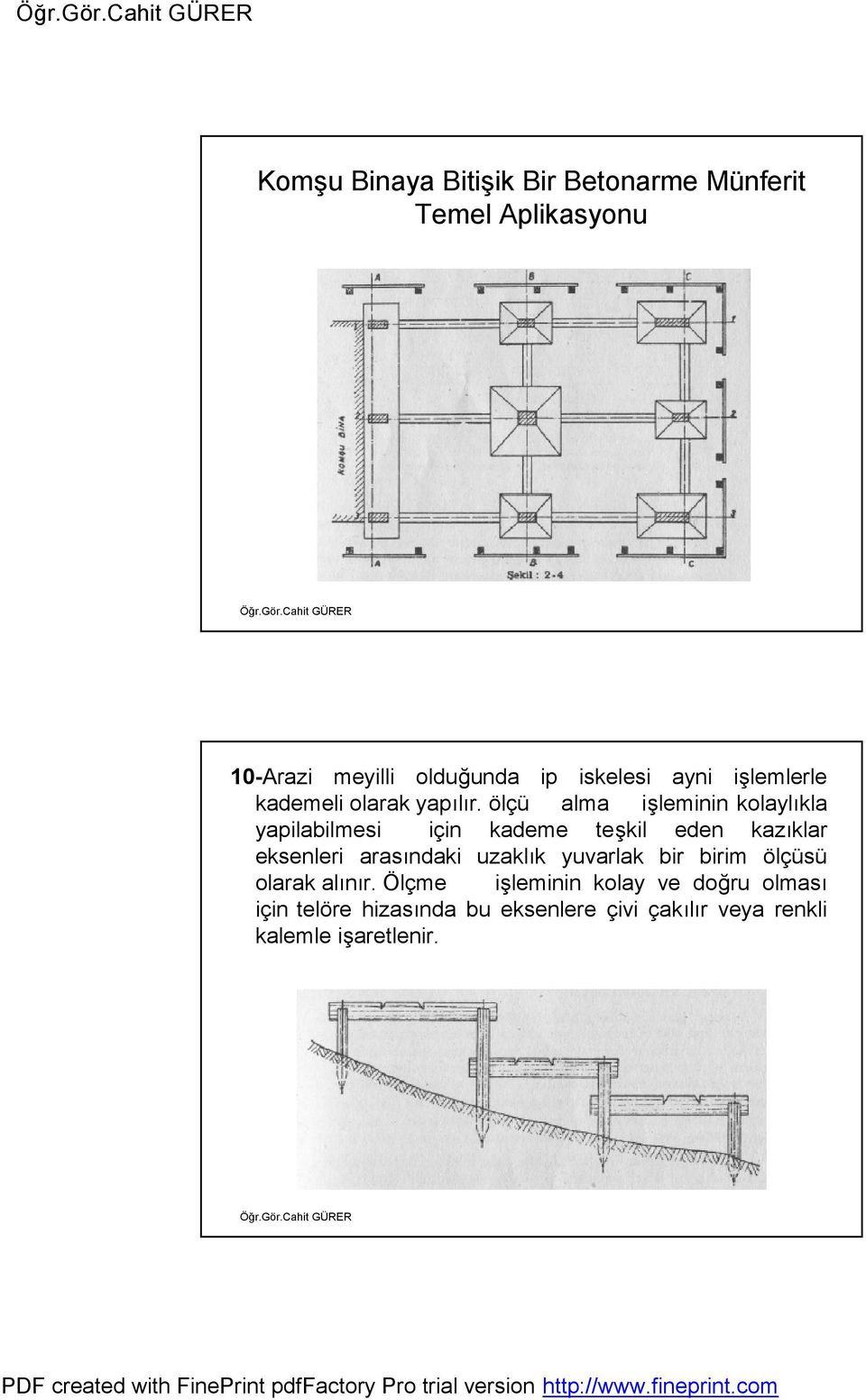 ölçü alma işleminin kolaylıkla yapilabilmesi için kademe teşkil eden kazıklar eksenleri arasındaki