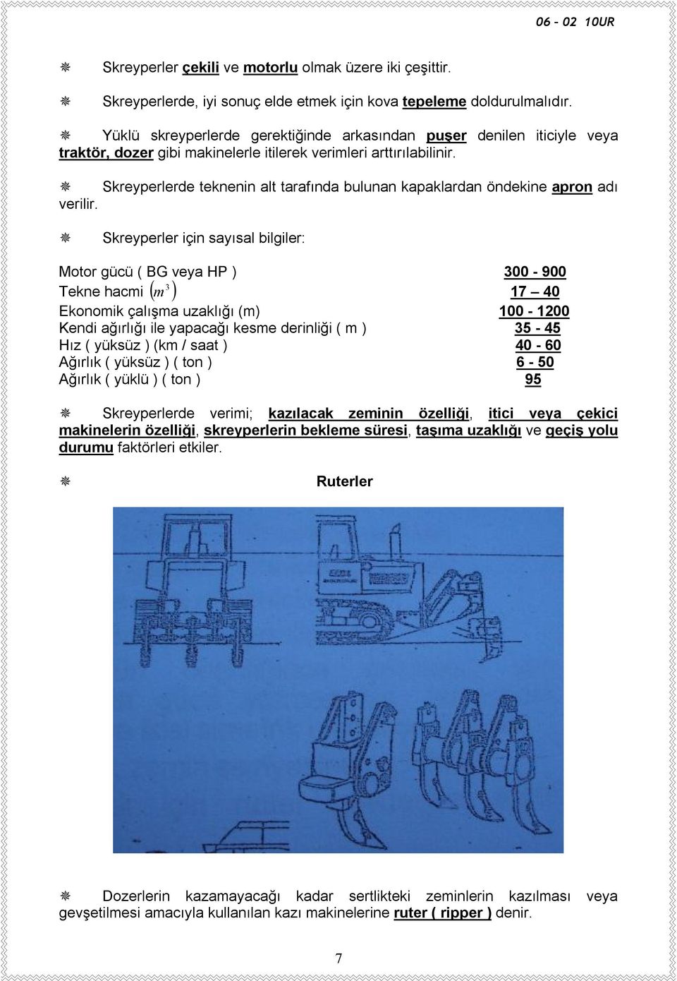 Skreyperlerde teknenin alt tarafında bulunan kapaklardan öndekine apron adı verilir.