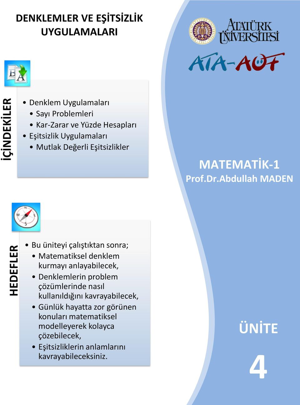 Abdullah MADEN Bu üniteyi çalıştıktan sonra; Matematiksel denklem kurmayı anlayabilecek, Denklemlerin problem çözümlerinde