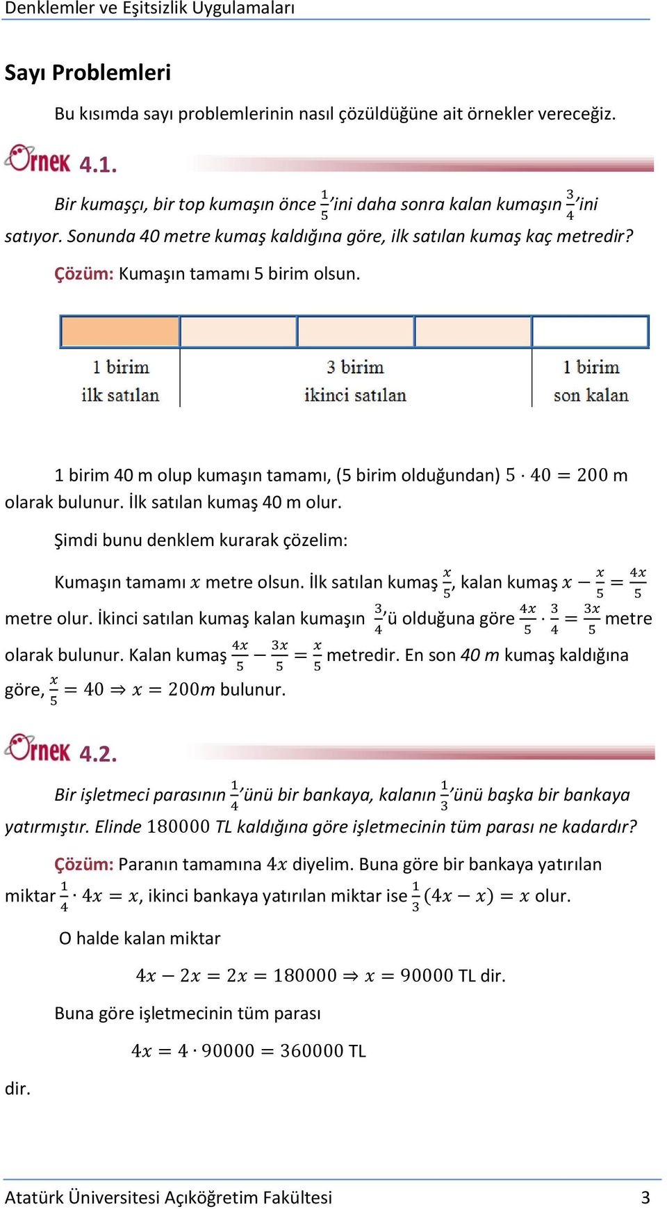 İlk satılan kumaş 40 m olur. Şimdi bunu denklem kurarak çözelim: Kumaşın tamamı metre olsun. İlk satılan kumaş, kalan kumaş metre olur.