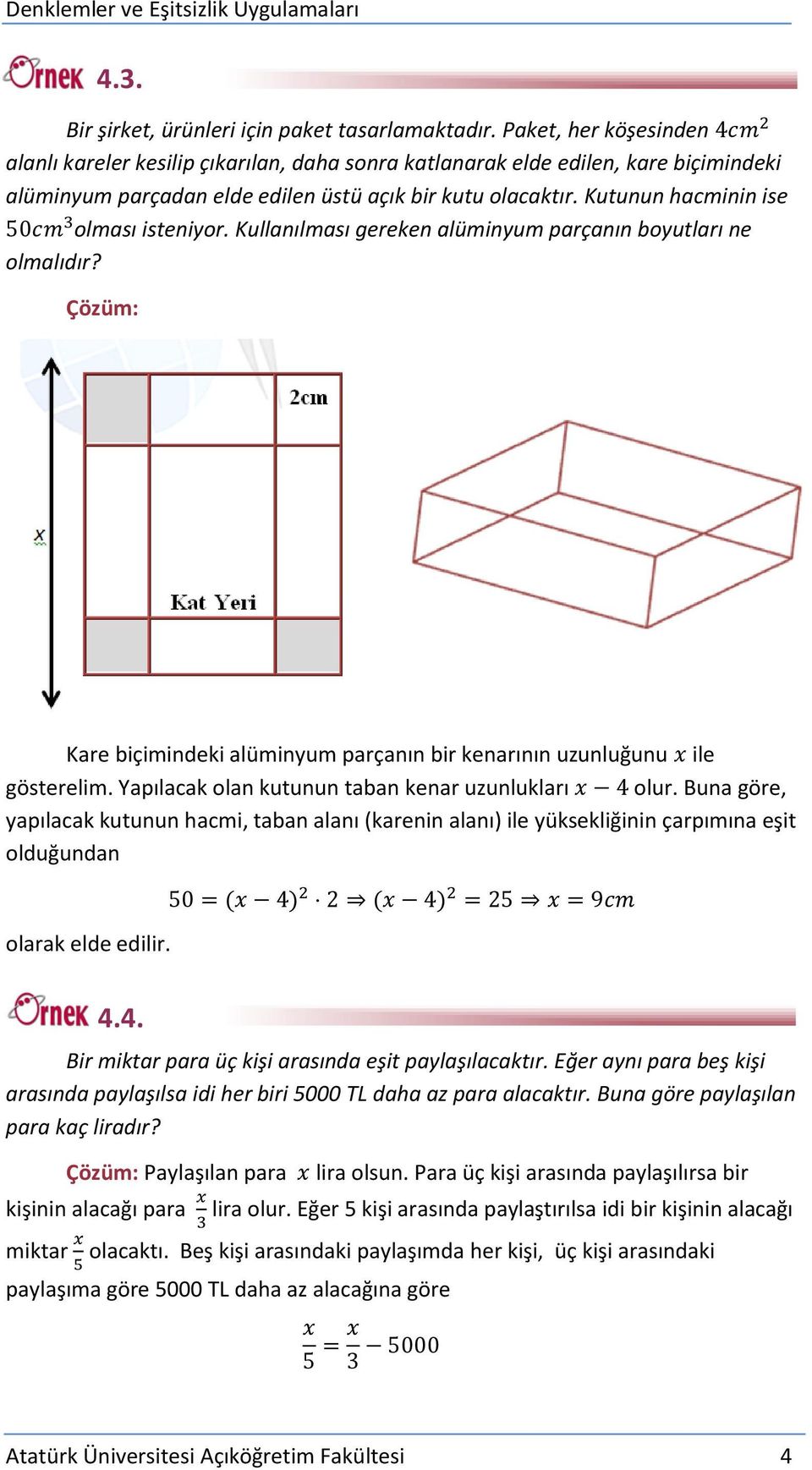 Kutunun hacminin ise olması isteniyor. Kullanılması gereken alüminyum parçanın boyutları ne olmalıdır? Çözüm: Kare biçimindeki alüminyum parçanın bir kenarının uzunluğunu ile gösterelim.