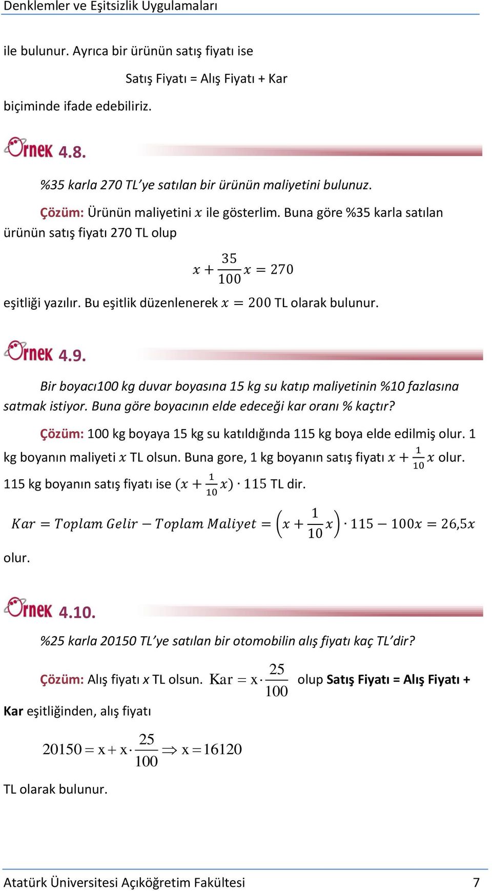 Bir boyacı100 kg duvar boyasına 15 kg su katıp maliyetinin %10 fazlasına satmak istiyor. Buna göre boyacının elde edeceği kar oranı % kaçtır?