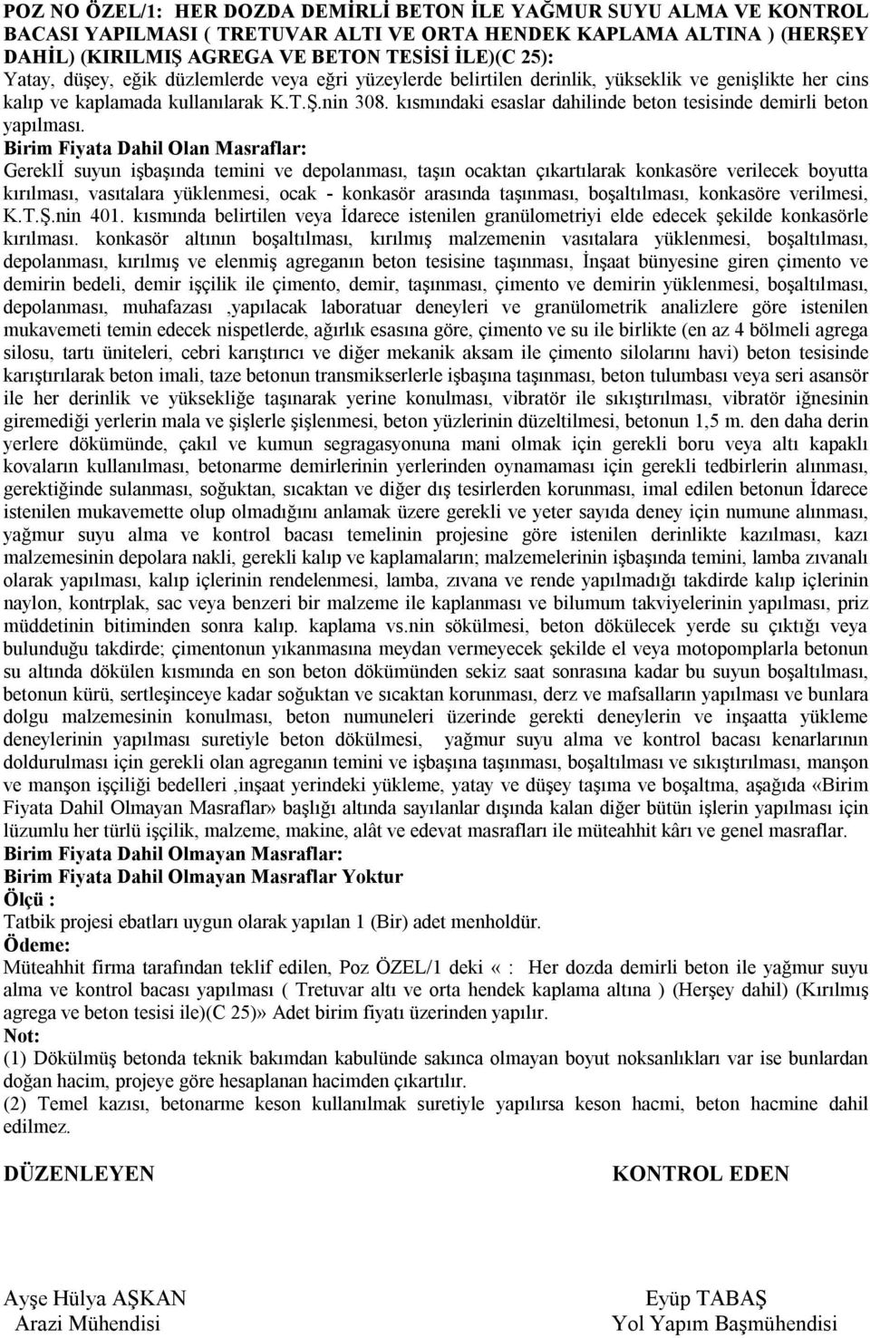 kısmındaki esaslar dahilinde beton tesisinde demirli beton yapılması.