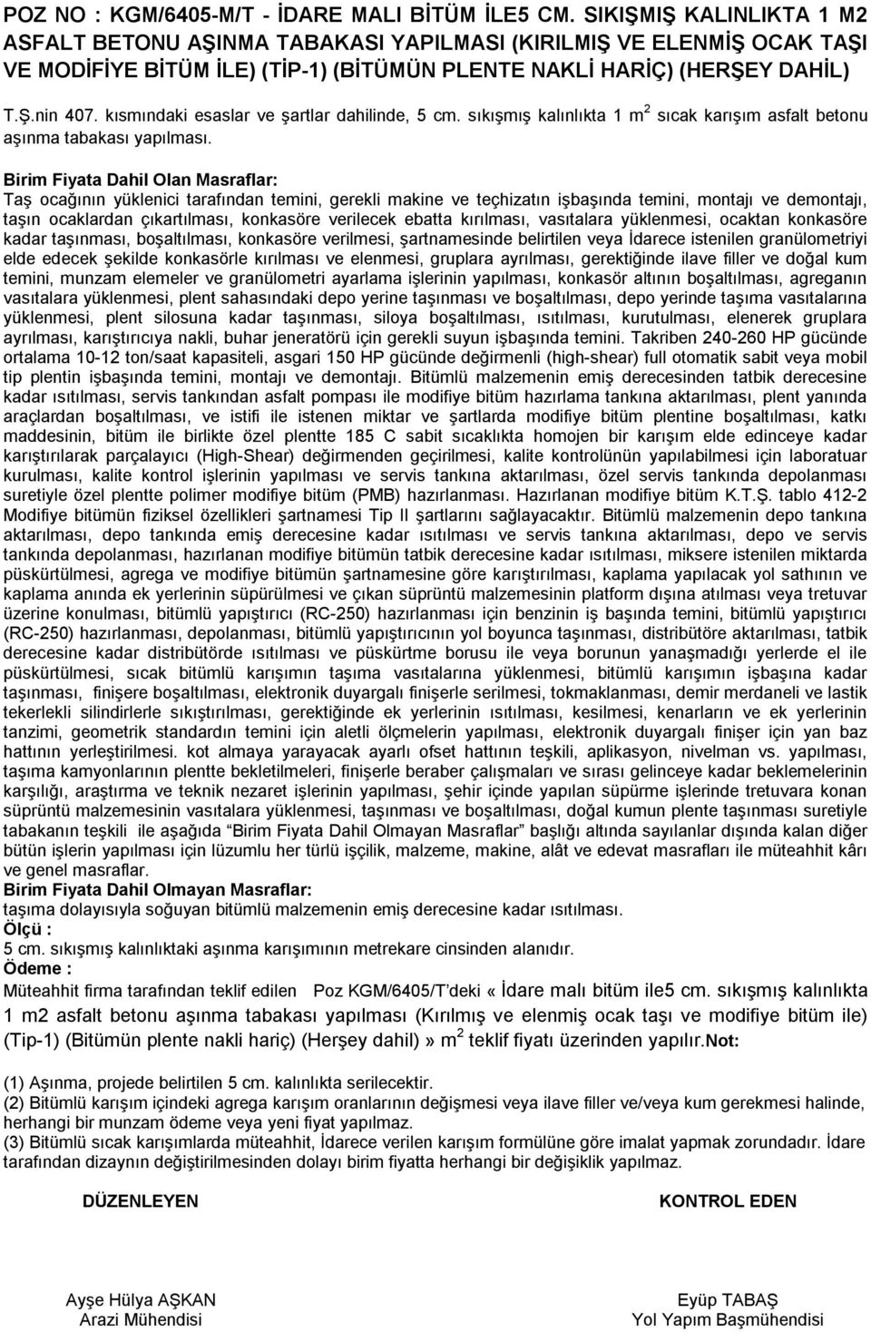 kısmındaki esaslar ve şartlar dahilinde, 5 cm. sıkışmış kalınlıkta 1 m 2 sıcak karışım asfalt betonu aşınma tabakası yapılması.