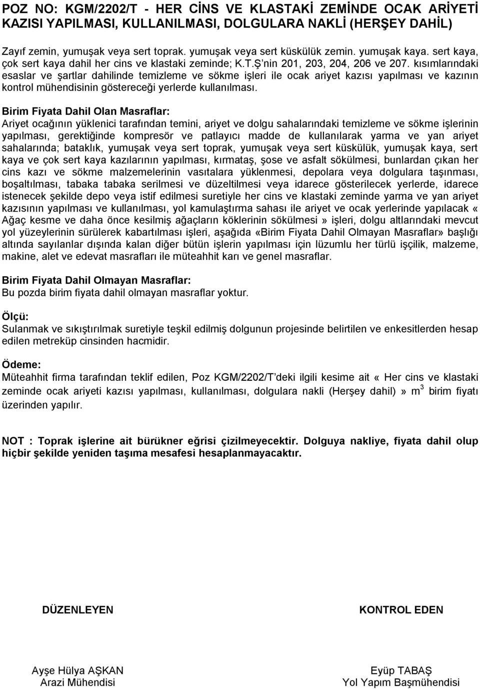 kısımlarındaki esaslar ve şartlar dahilinde temizleme ve sökme işleri ile ocak ariyet kazısı yapılması ve kazının kontrol mühendisinin göstereceği yerlerde kullanılması.