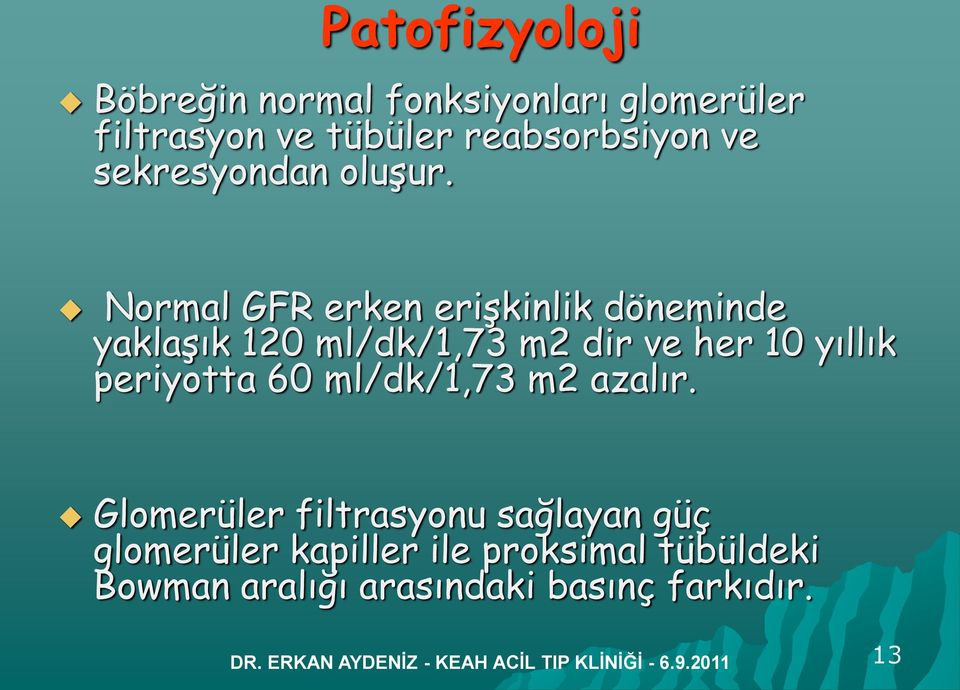 Normal GFR erken erişkinlik döneminde yaklaşık 120 ml/dk/1,73 m2 dir ve her 10 yıllık