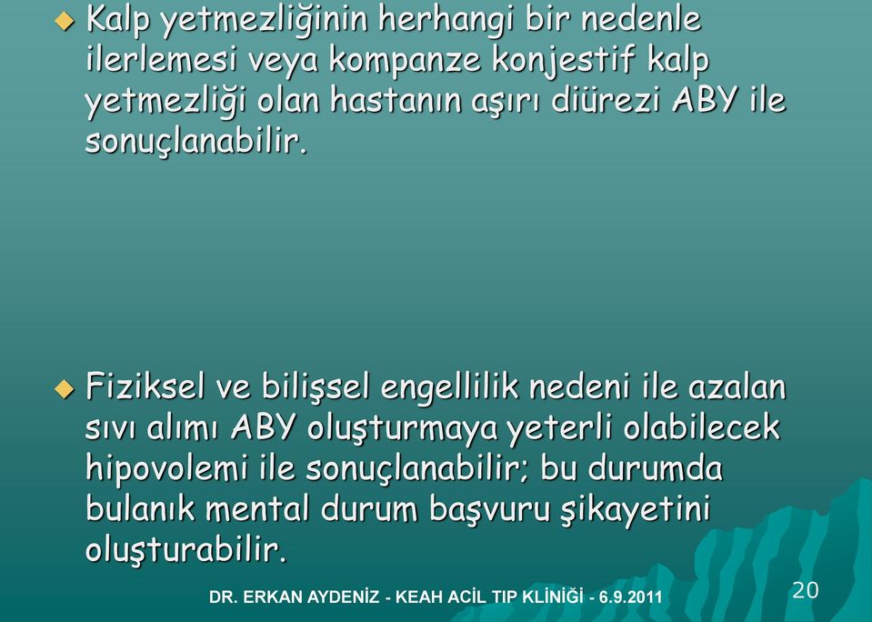 Fiziksel ve bilişsel engellilik nedeni ile azalan sıvı alımı ABY oluşturmaya yeterli