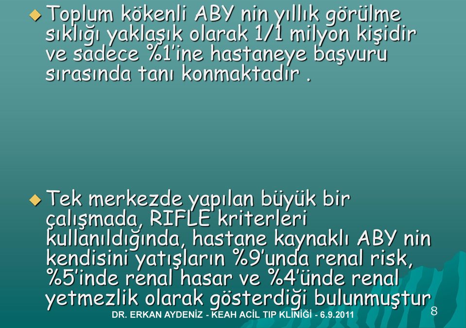 Tek merkezde yapılan büyük bir çalışmada, RIFLE kriterleri kullanıldığında, hastane