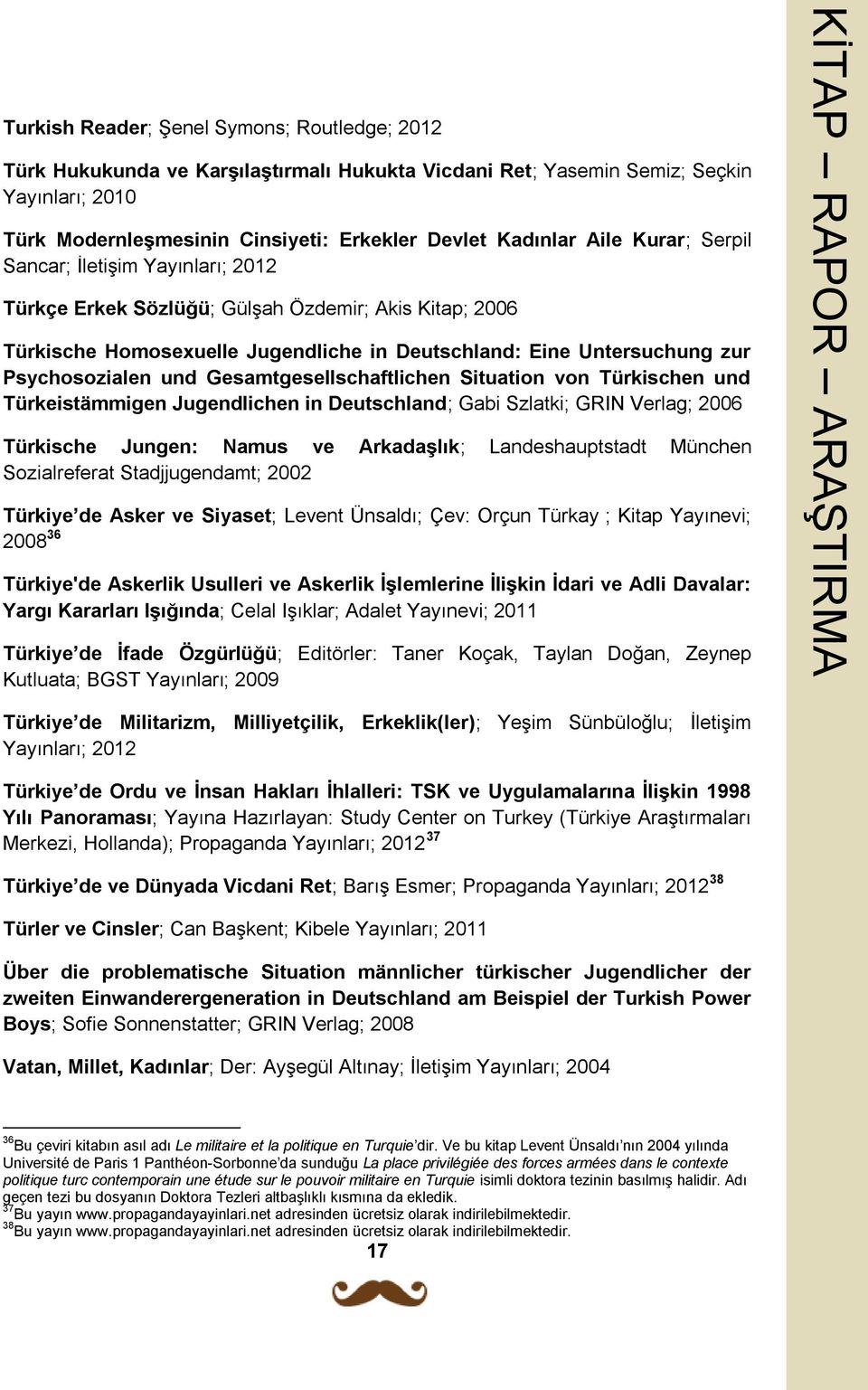 Untersuchung zur Psychosozialen und Gesamtgesellschaftlichen Situation von Türkischen und Türkeistämmigen Jugendlichen in Deutschland; Gabi Szlatki; GRIN Verlag; 2006 Türkische Jungen: Namus ve