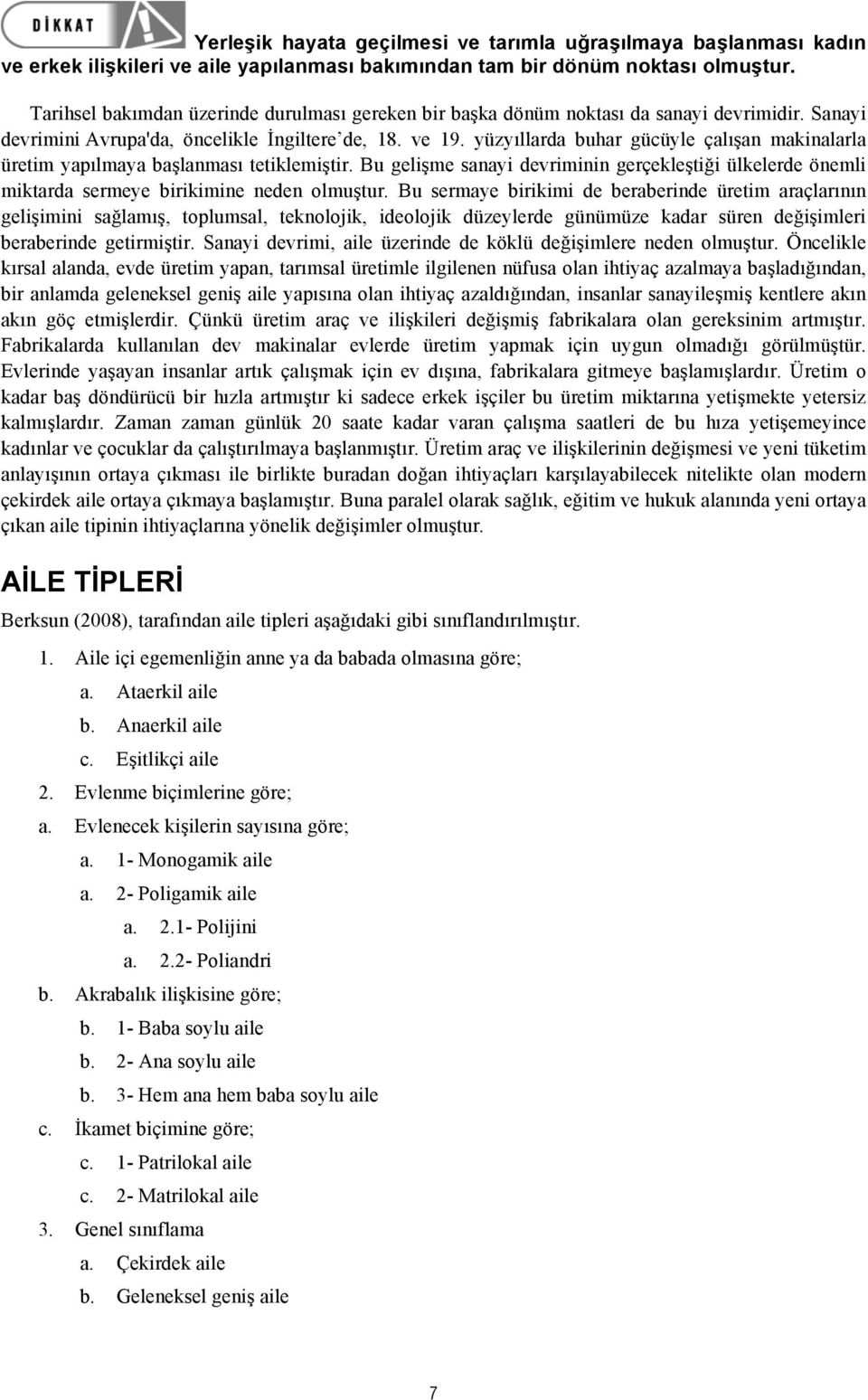 yüzyıllarda buhar gücüyle çalışan makinalarla üretim yapılmaya başlanması tetiklemiştir. Bu gelişme sanayi devriminin gerçekleştiği ülkelerde önemli miktarda sermeye birikimine neden olmuştur.