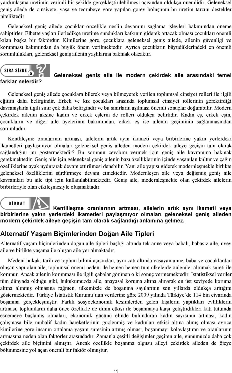 Geleneksel geniş ailede çocuklar öncelikle neslin devamını sağlama işlevleri bakımından öneme sahiptirler.