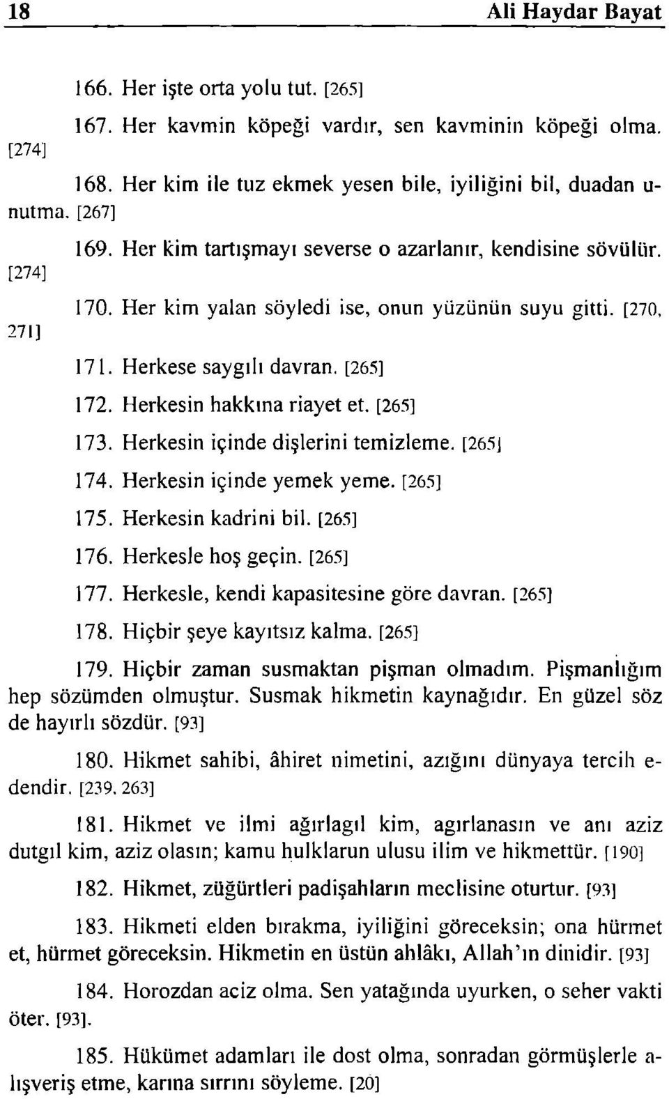 Herkesin hakkına riayet et. [265] 173. Herkesin içinde dişlerini temizleme. [26.51 174. Herkesin içinde yemek yeme. [26.5] 175. Herkesin kadrini bil. [265] 176. Herkesle hoş geçin. [265] 177.