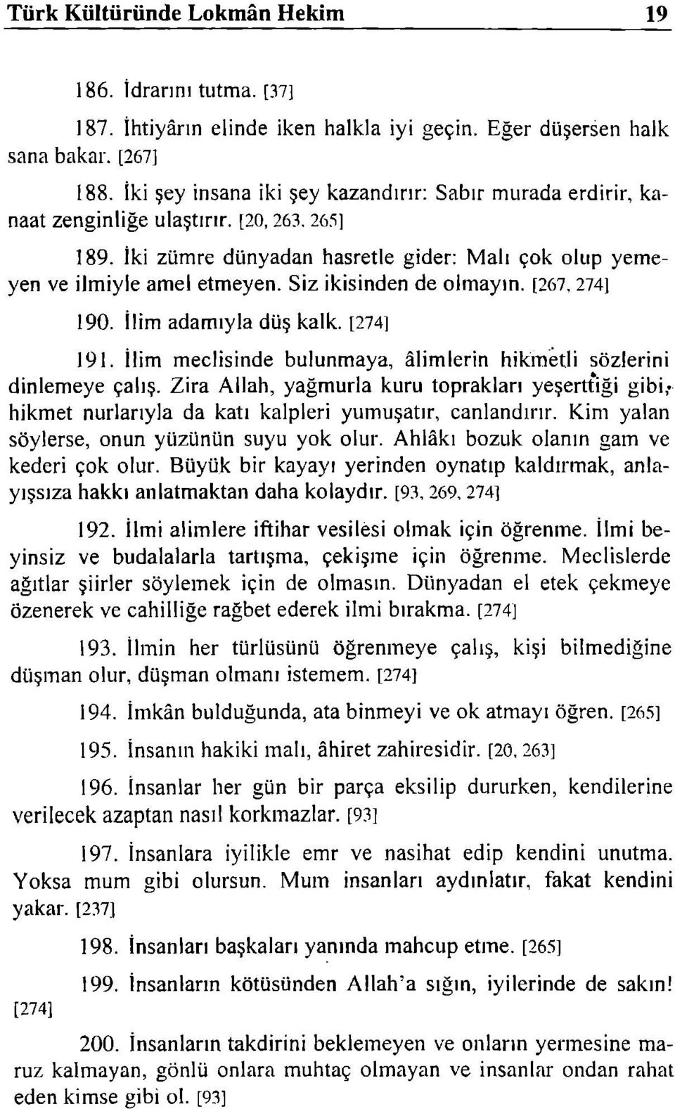 Siz ikisinden de olmayın. [267,274] 190. İlim adamıyla düş kalk. [274] 191. İlim meclisinde bulunmaya, âlimlerin hikmetli sözlerini dinlemeye çalış.