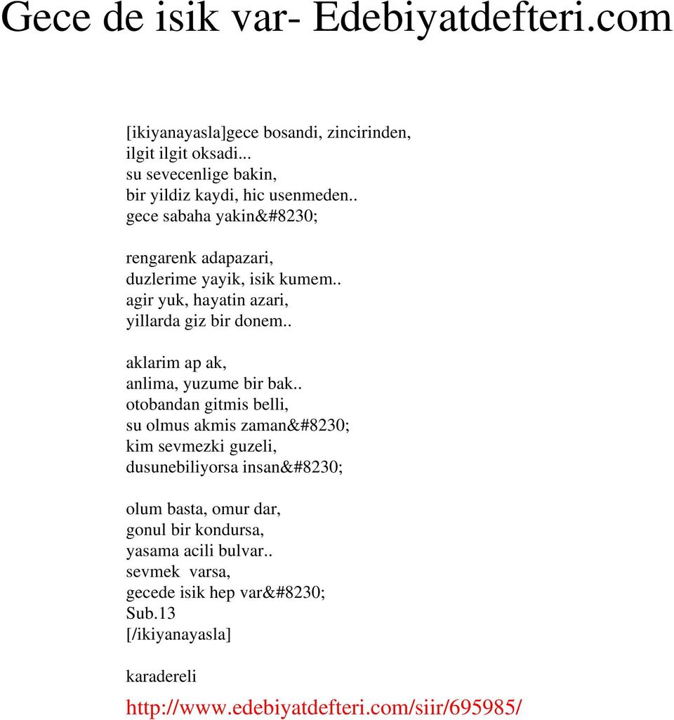 . agir yuk, hayatin azari, yillarda giz bir donem.. aklarim ap ak, anlima, yuzume bir bak.