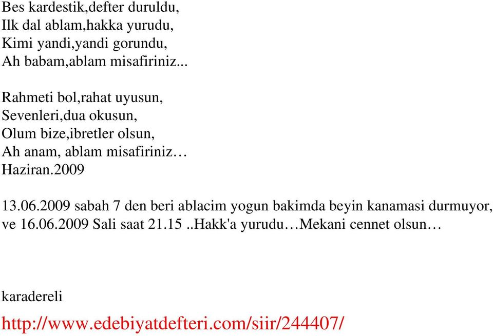 .. Rahmeti bol,rahat uyusun, Sevenleri,dua okusun, Olum bize,ibretler olsun, Ah anam, ablam