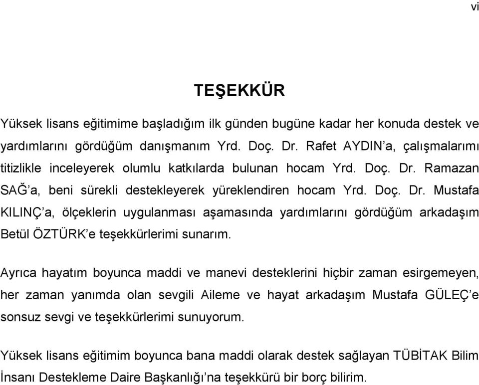 Ramazan SAĞ a, beni sürekli destekleyerek yüreklendiren hocam Yrd. Doç. Dr.