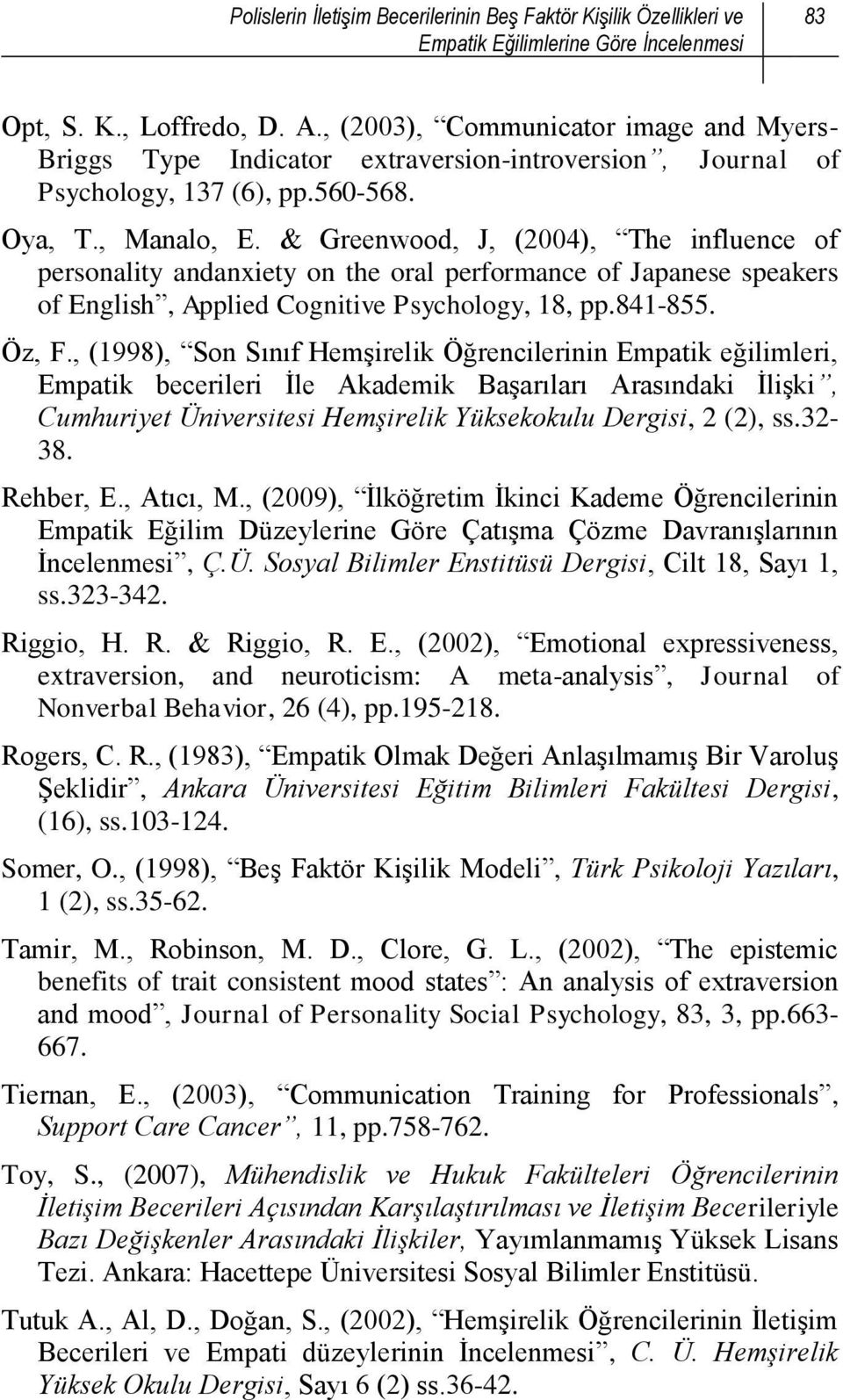 & Greenwood, J, (2004), The influence of personality andanxiety on the oral performance of Japanese speakers of English, Applied Cognitive Psychology, 18, pp.841-855. Öz, F.