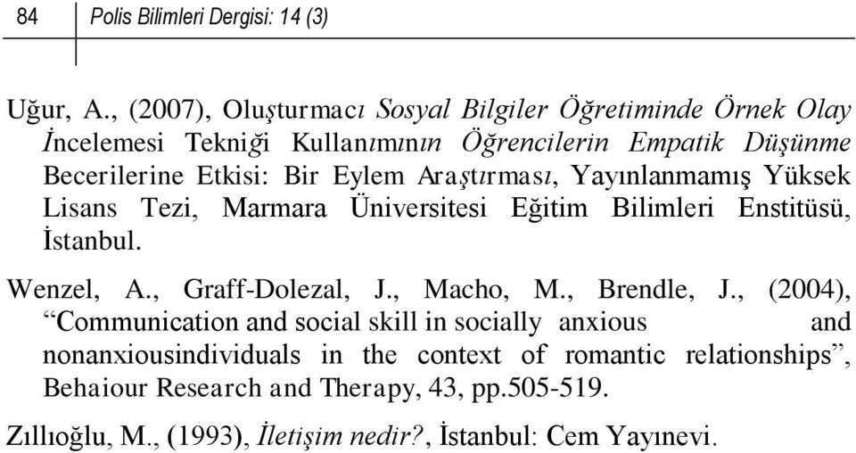 Eylem Araştırması, Yayınlanmamış Yüksek Lisans Tezi, Marmara Üniversitesi Eğitim Bilimleri Enstitüsü, İstanbul. Wenzel, A., Graff-Dolezal, J.