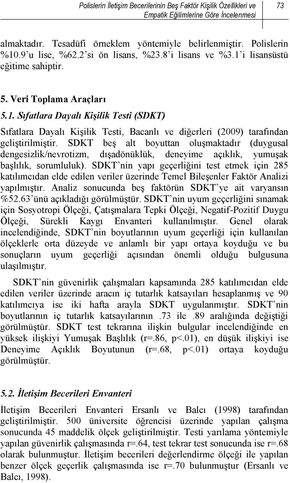 SDKT beş alt boyuttan oluşmaktadır (duygusal dengesizlik/nevrotizm, dışadönüklük, deneyime açıklık, yumuşak başlılık, sorumluluk).