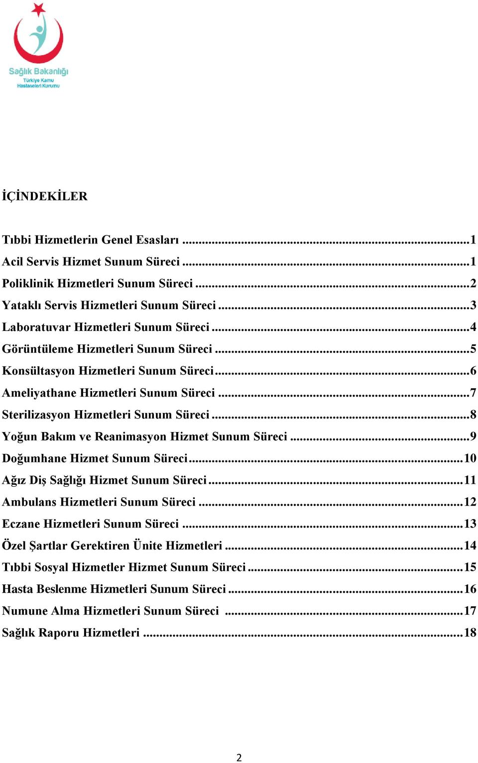 .. 7 Sterilizasyon Hizmetleri Sunum Süreci... 8 Yoğun Bakım ve Reanimasyon Hizmet Sunum Süreci... 9 Doğumhane Hizmet Sunum Süreci... 10 Ağız Diş Sağlığı Hizmet Sunum Süreci.