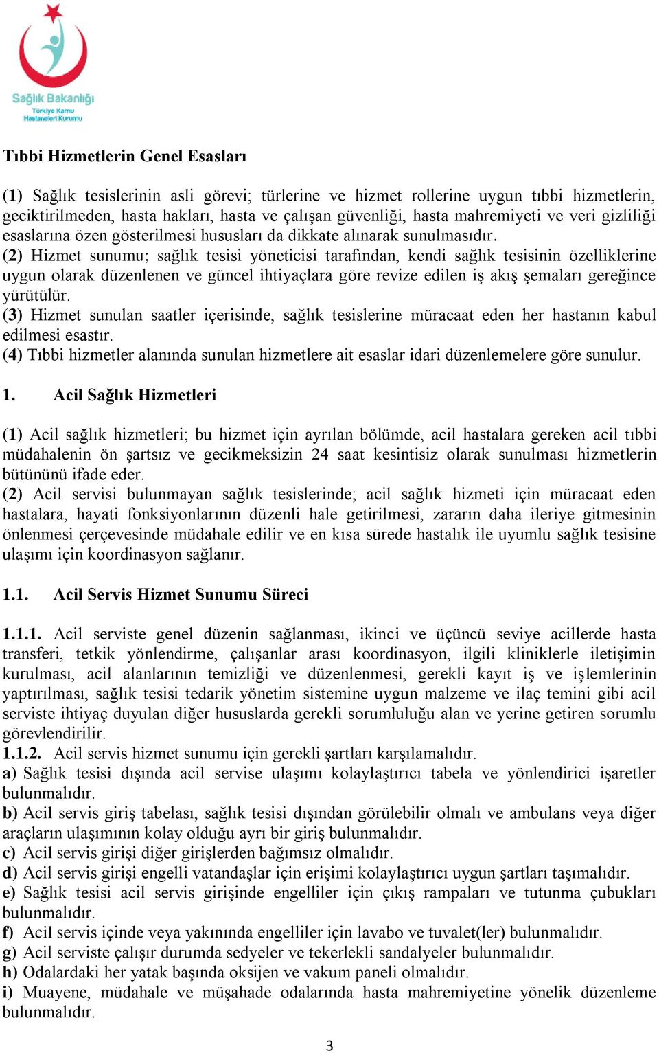 (2) Hizmet sunumu; sağlık tesisi yöneticisi tarafından, kendi sağlık tesisinin özelliklerine uygun olarak düzenlenen ve güncel ihtiyaçlara göre revize edilen iş akış şemaları gereğince yürütülür.