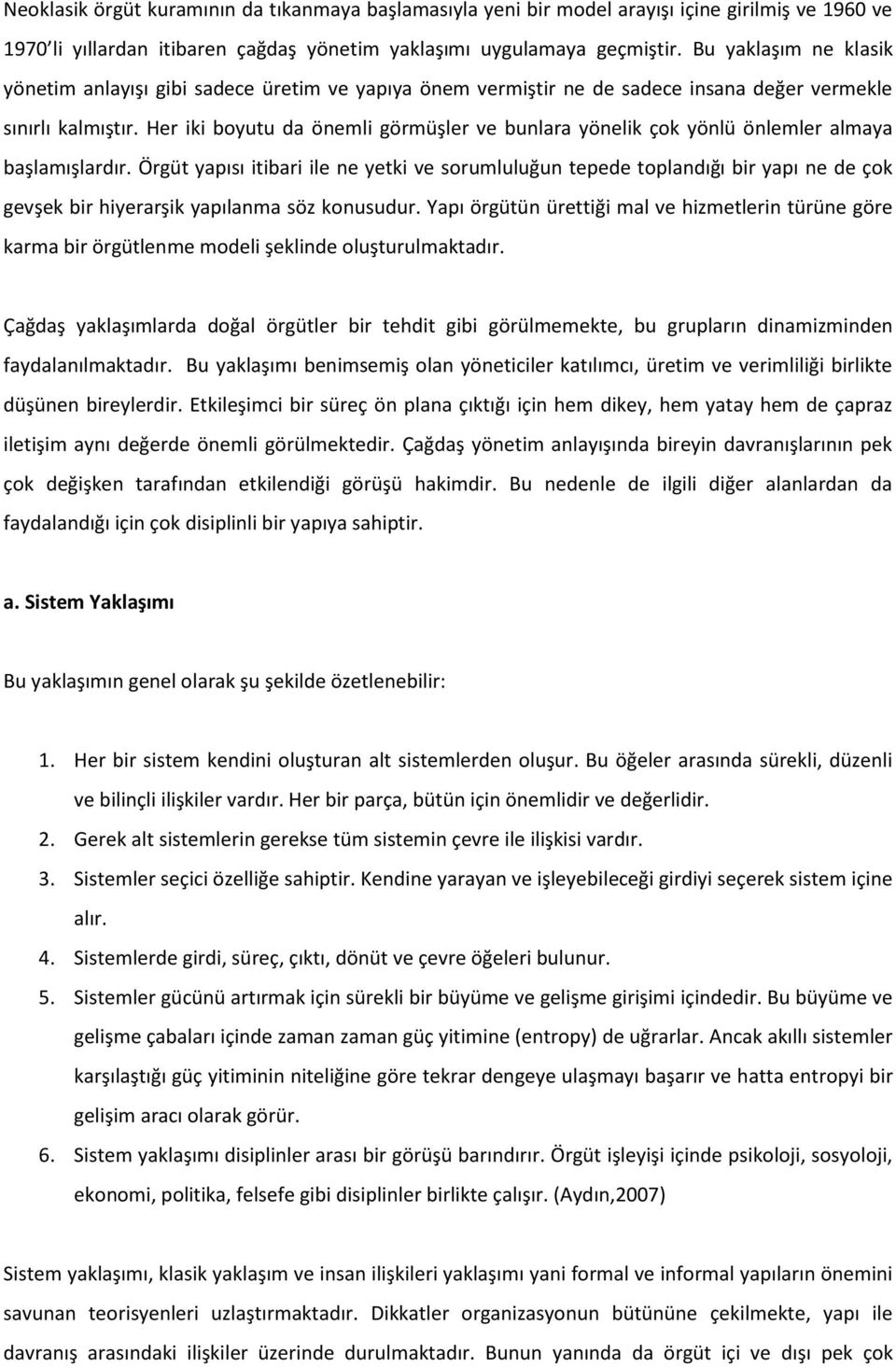 Her iki boyutu da önemli görmüşler ve bunlara yönelik çok yönlü önlemler almaya başlamışlardır.